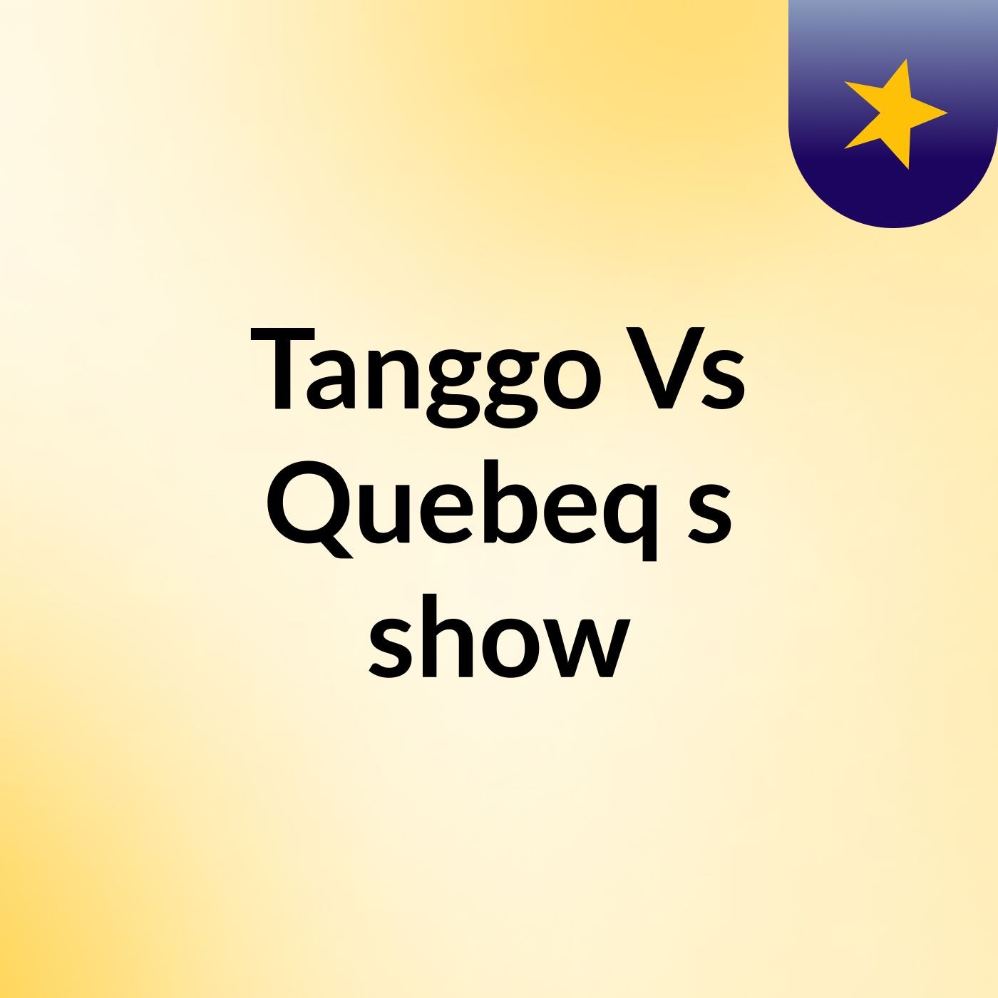 Tanggo Vs Quebeq's show