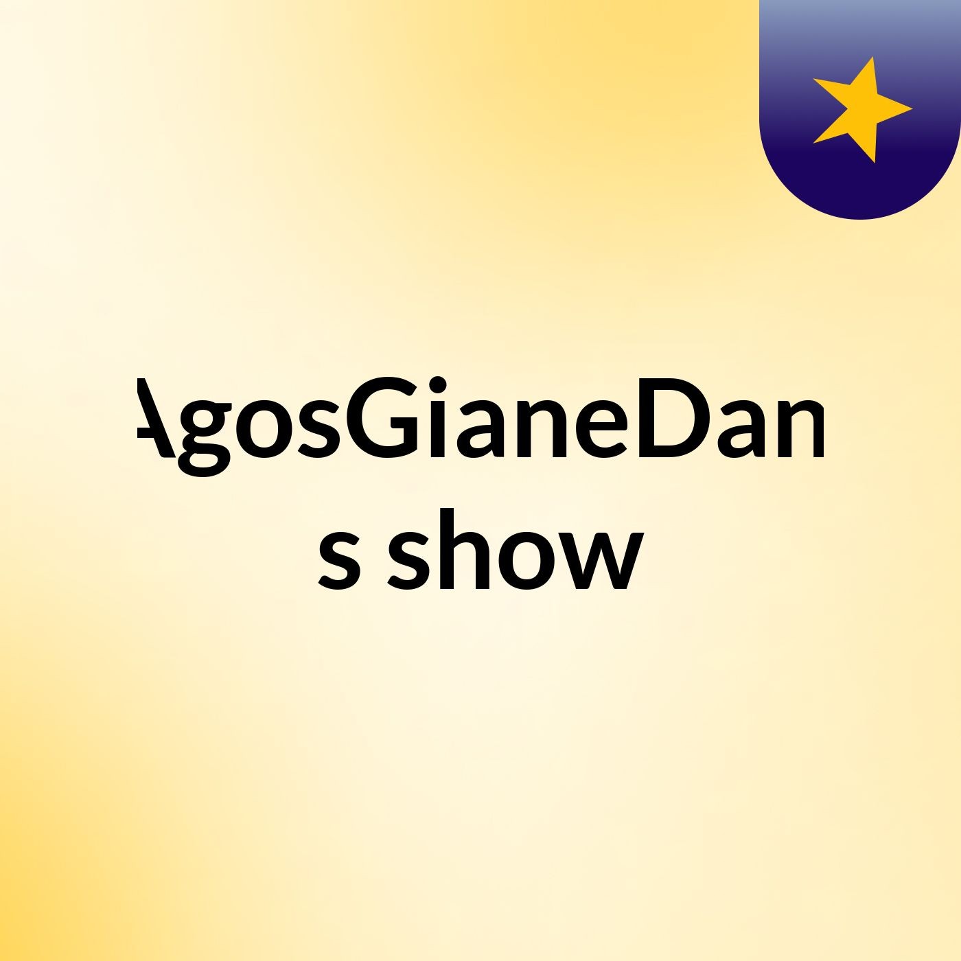 AgosGianeDani's show