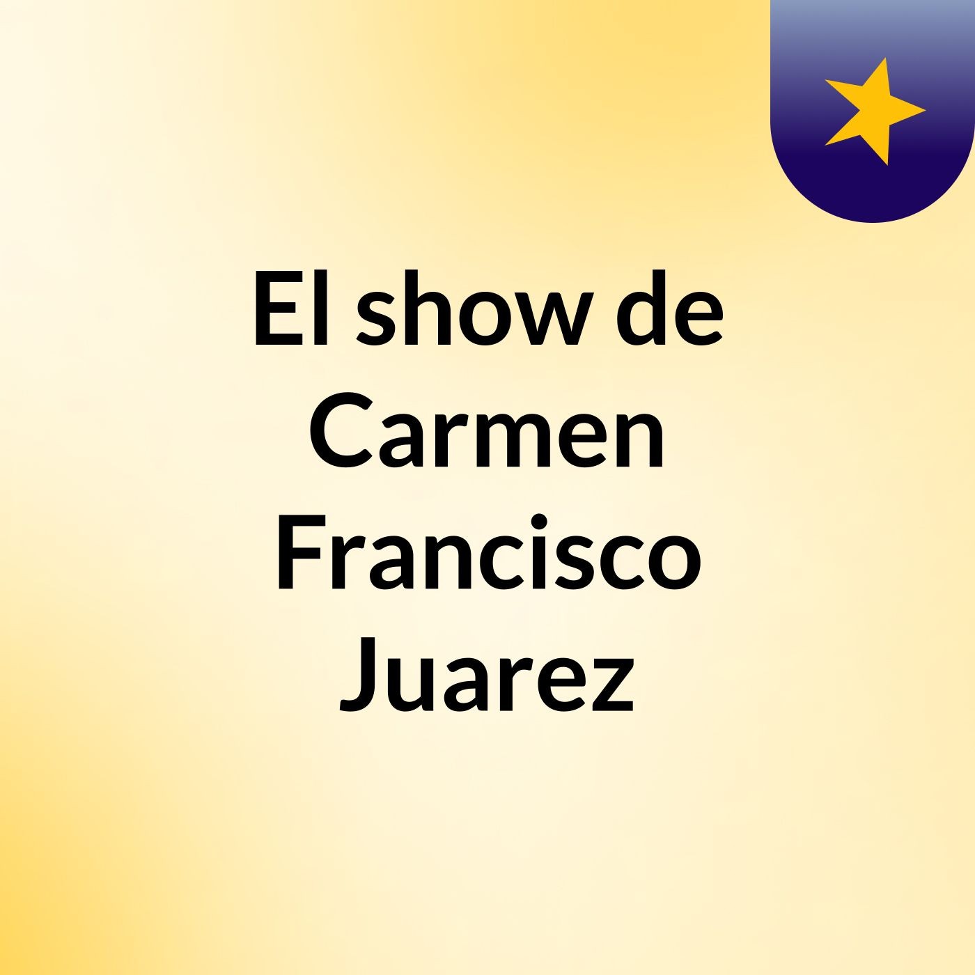 El show de Carmen Francisco Juarez