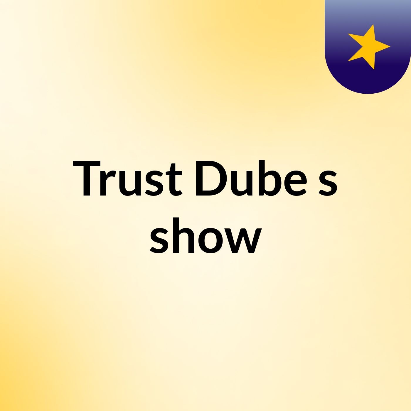 Trust Dube's show