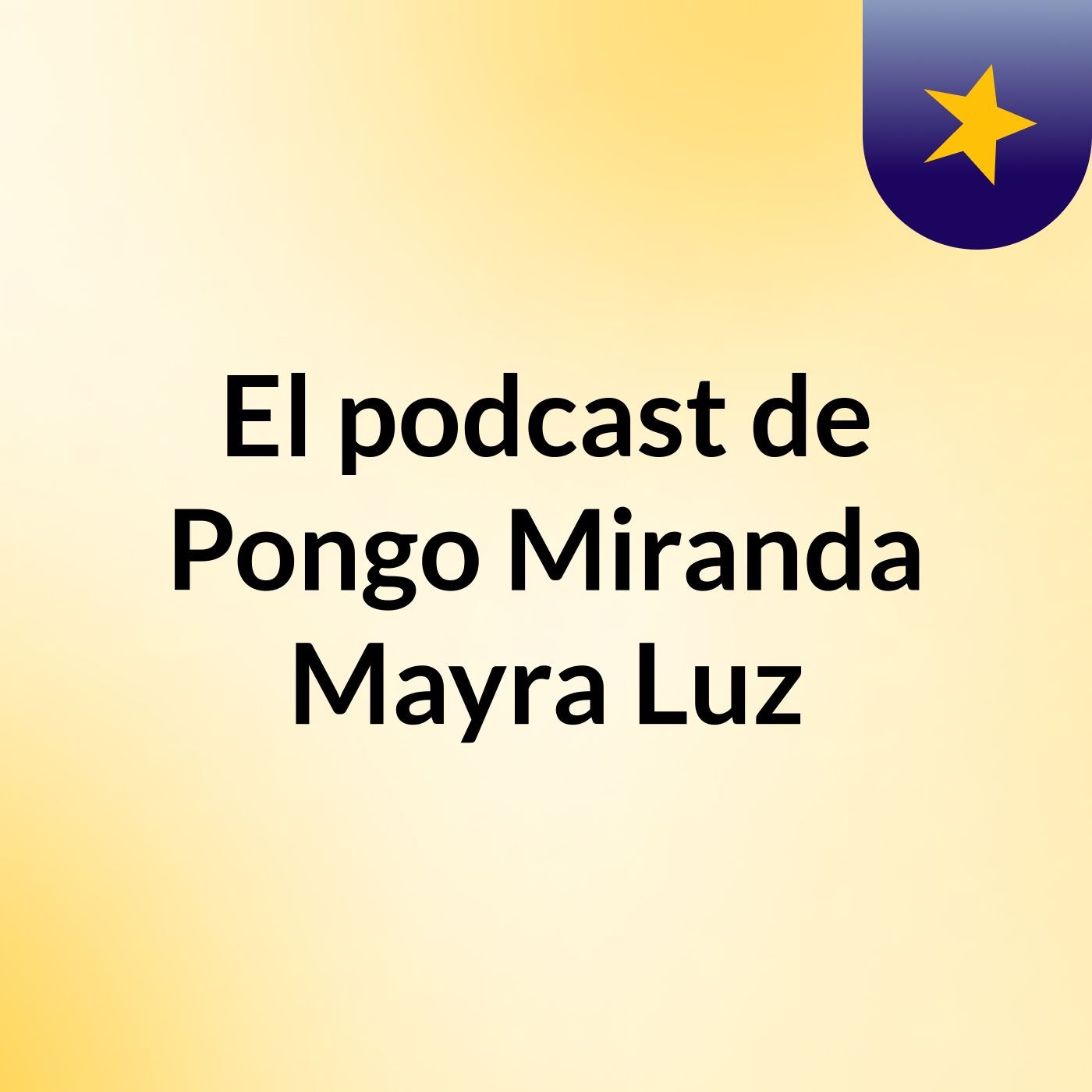 El podcast de Pongo Miranda Mayra Luz podcast artwork