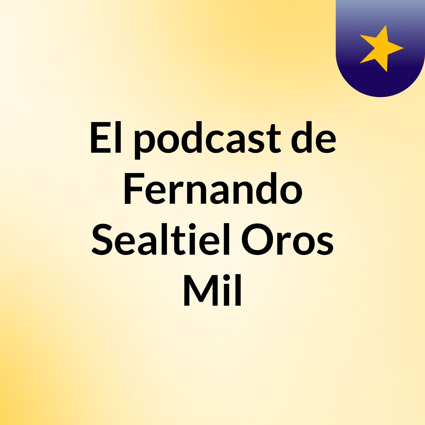 El podcast de Fernando Sealtiel Oros Mil