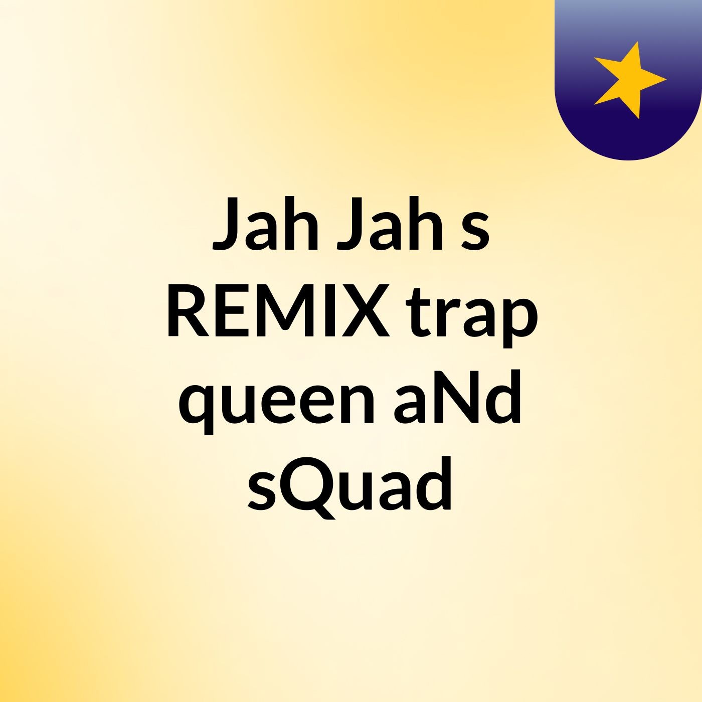 Jah Jah's REMIX trap queen aNd sQuad