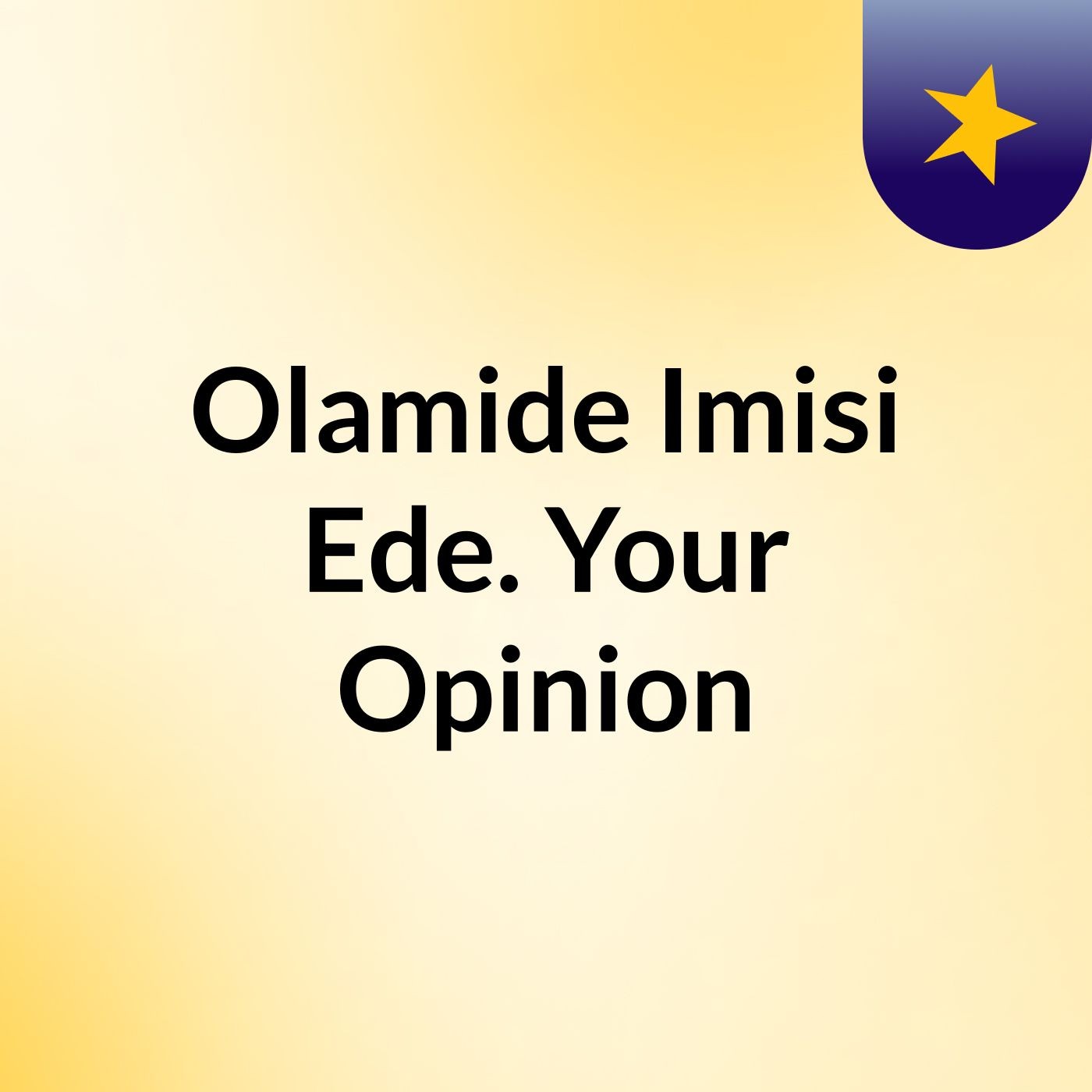 Olamide Imisi Ede. Your Opinion