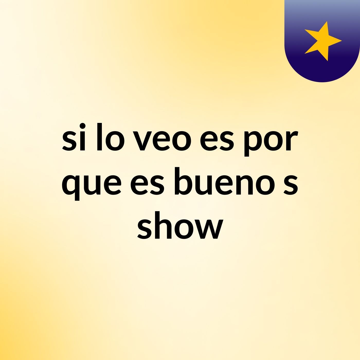 si lo veo es por que es bueno \'s show