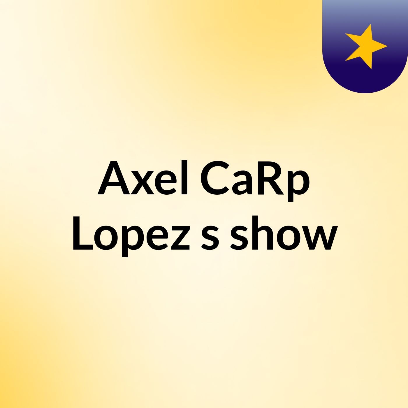 Axel CaRp Lopez's show