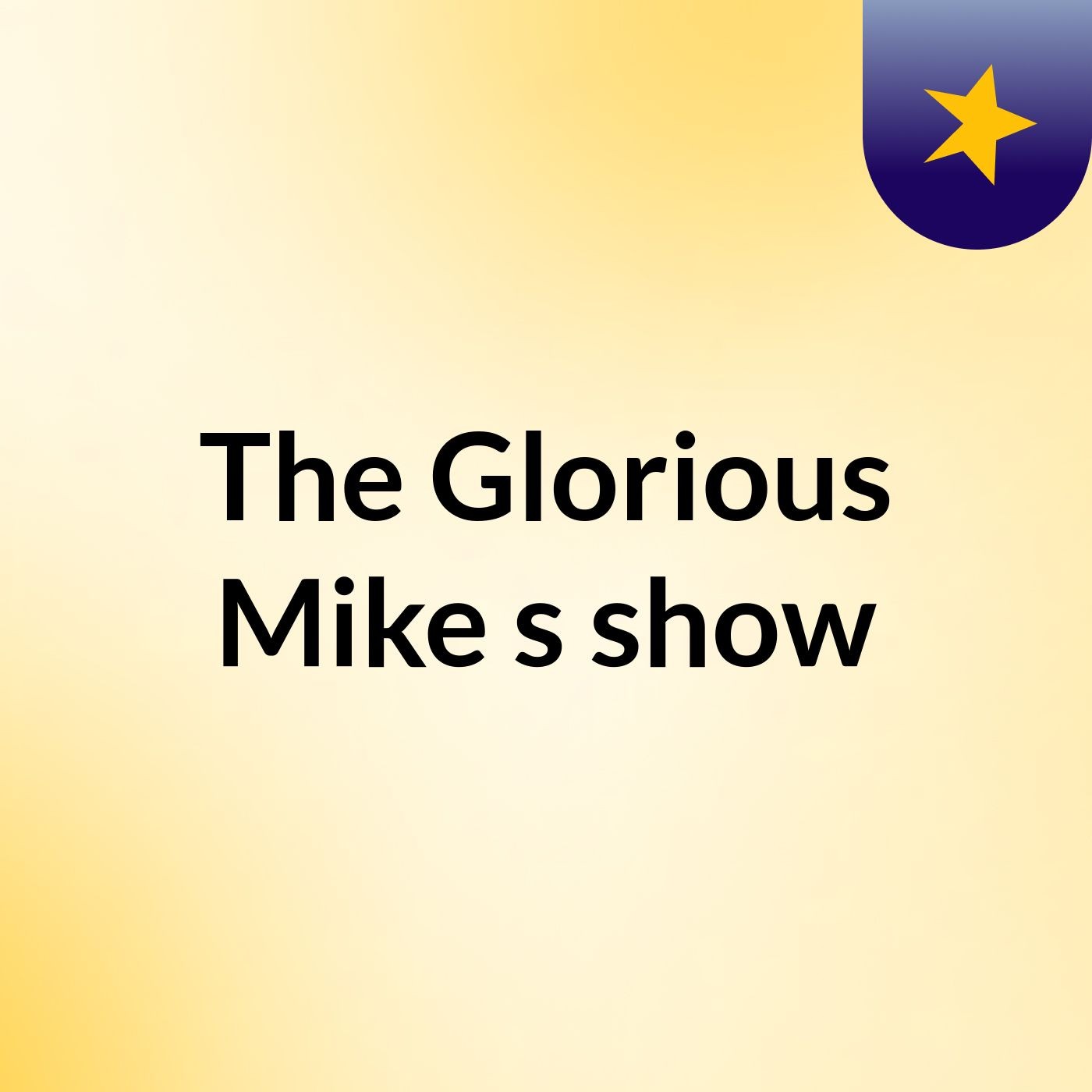 The Glorious Mike's show