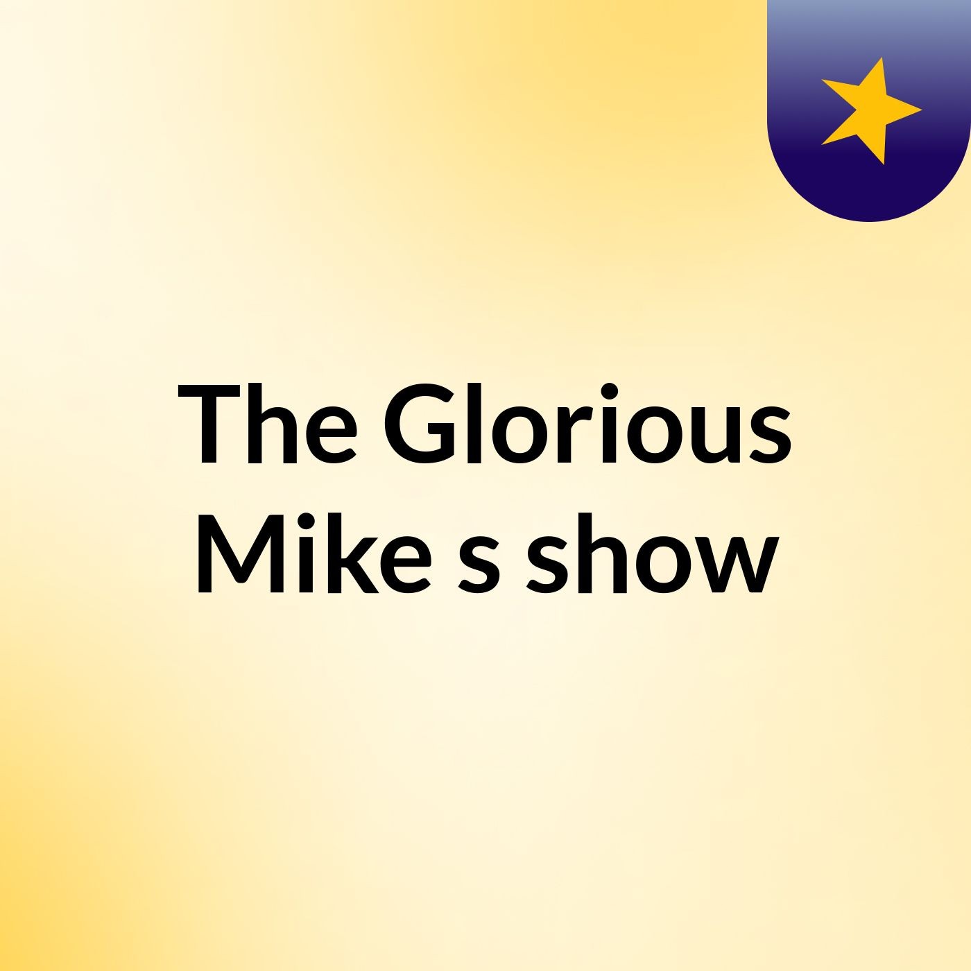 The Glorious Mike's show