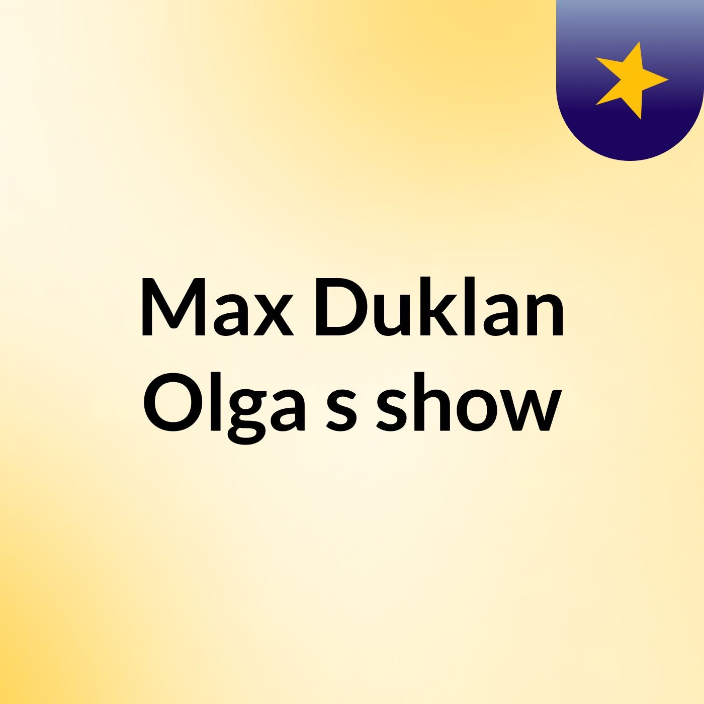 Max Duklan Olga's show