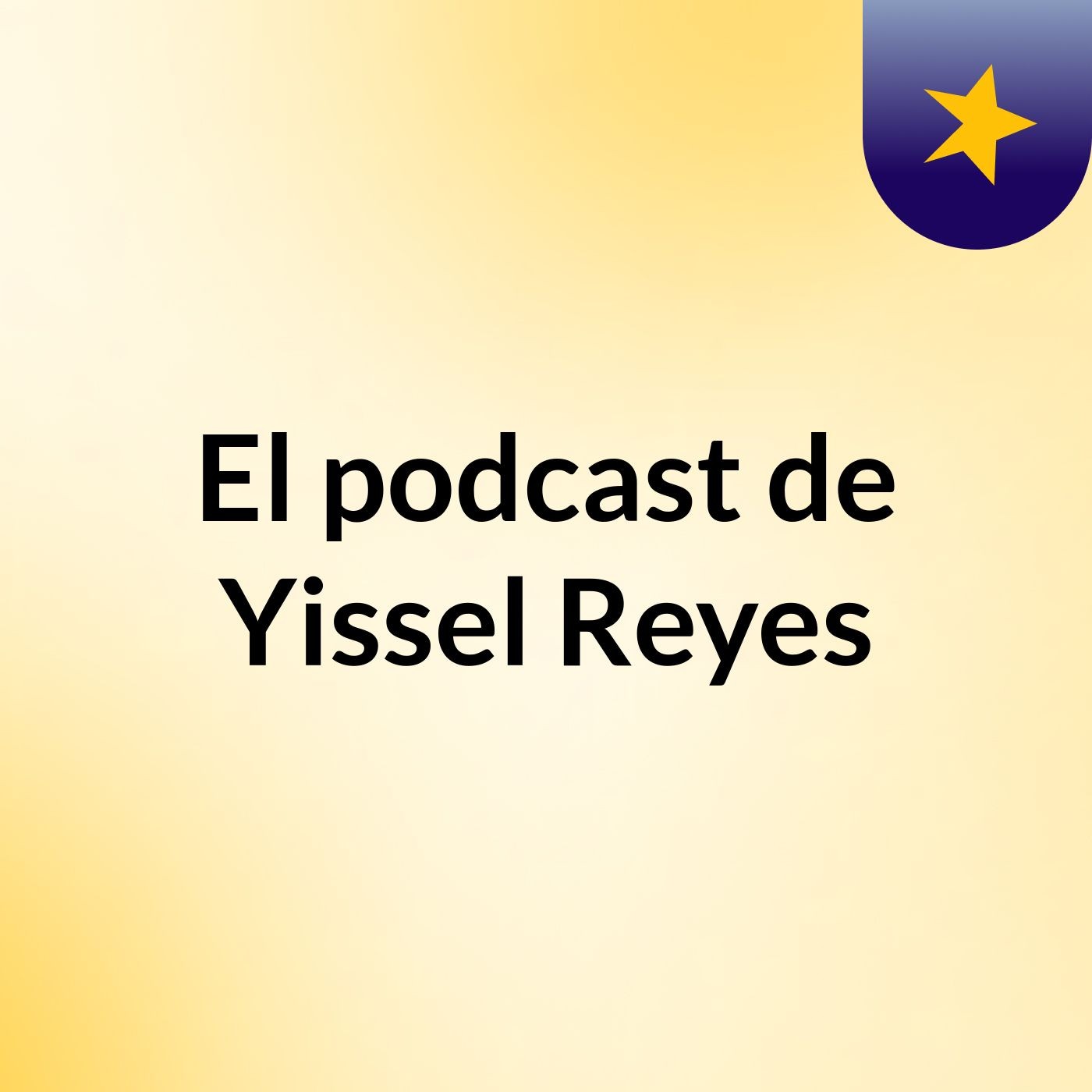 El podcast de Yissel Reyes podcast artwork
