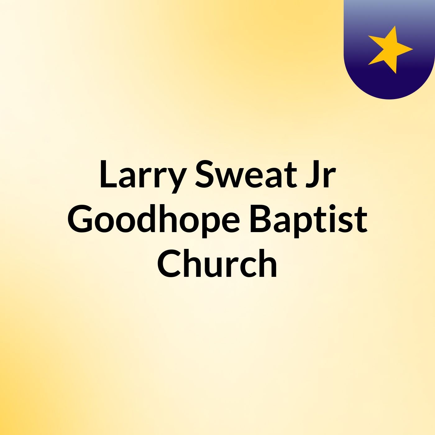 Larry Sweat Jr,                      Goodhope Baptist Church