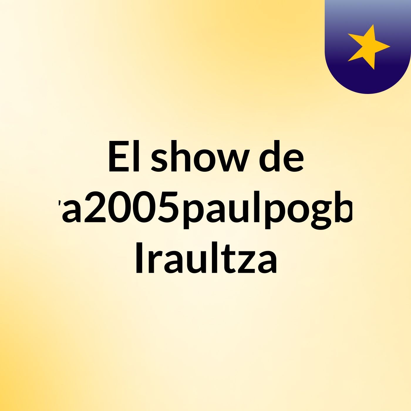 El show de ira2005paulpogba Iraultza