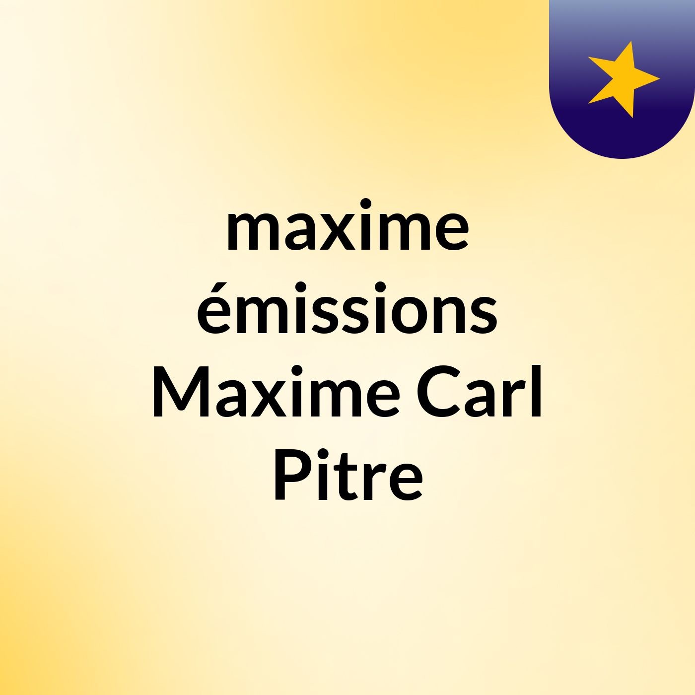 maxime      émissions Maxime Carl Pitre