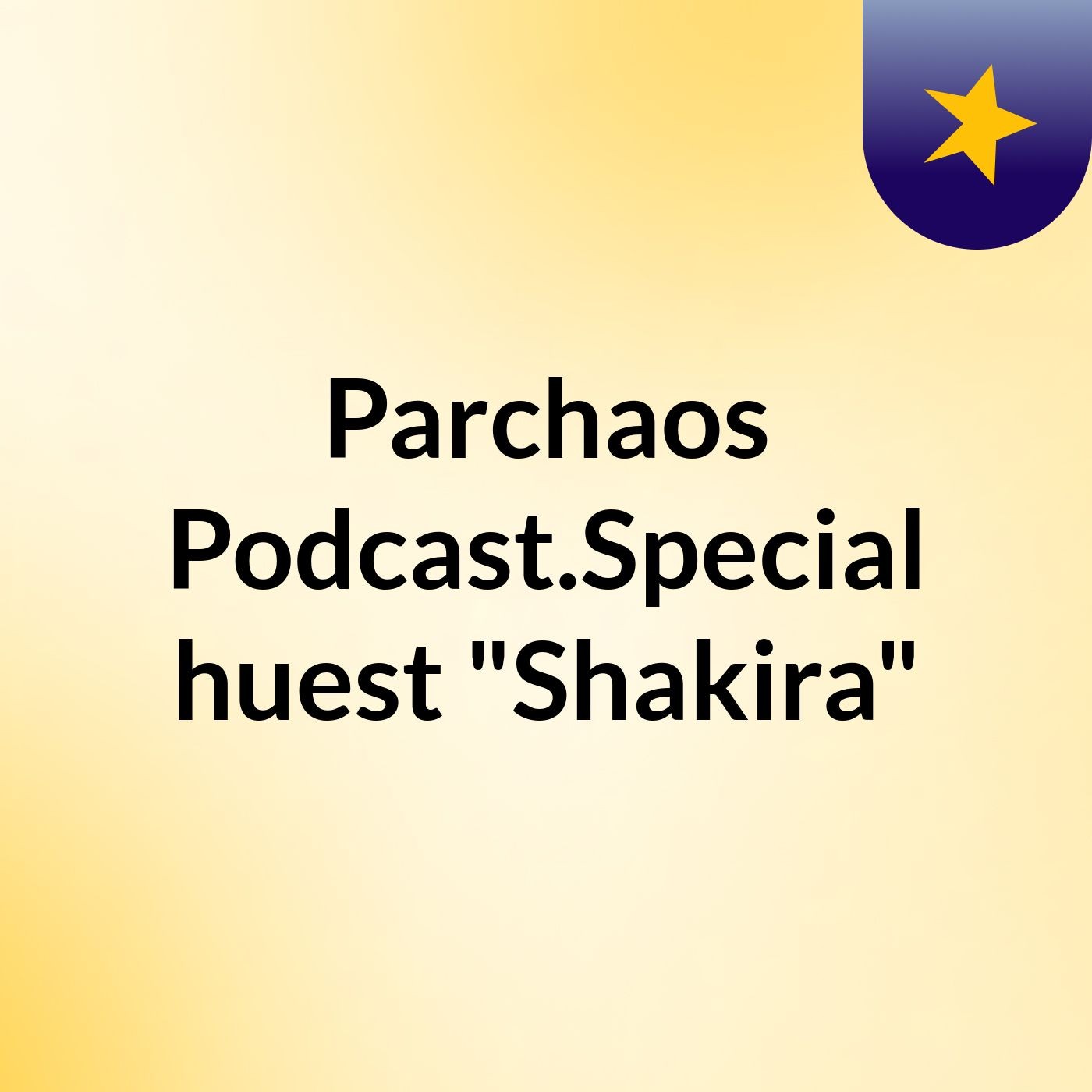 Parchaos Podcast.Special huest "Shakira" podcast artwork