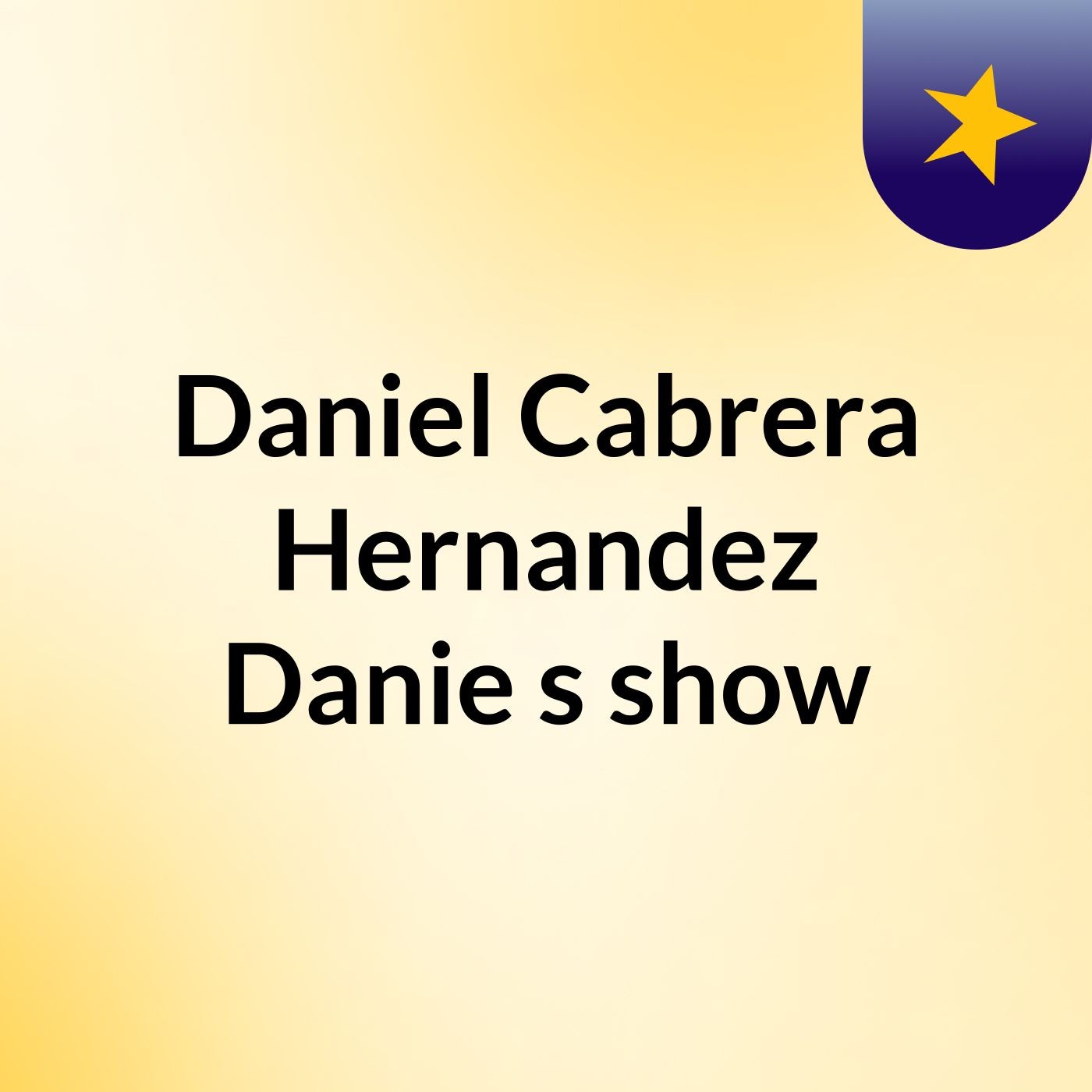 Daniel Cabrera Hernandez Danie's show