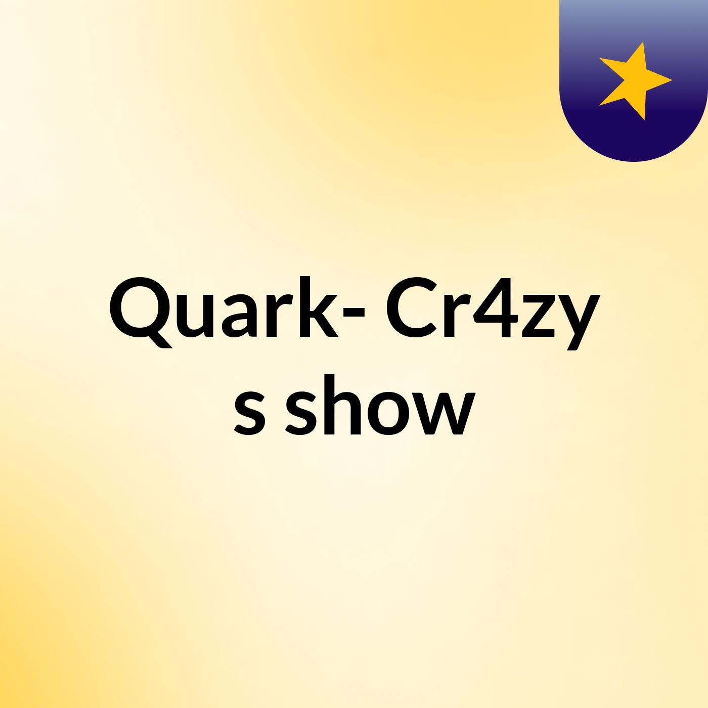 Quark- Cr4zy's show