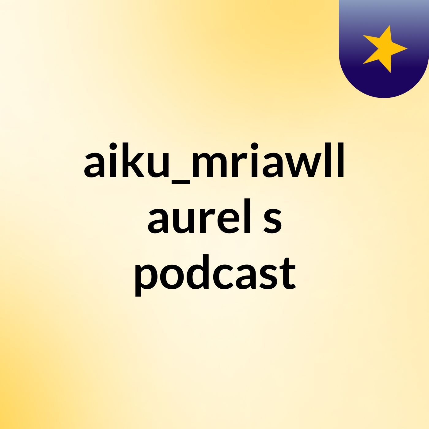 aiku_mriawll aurel's podcast podcast artwork