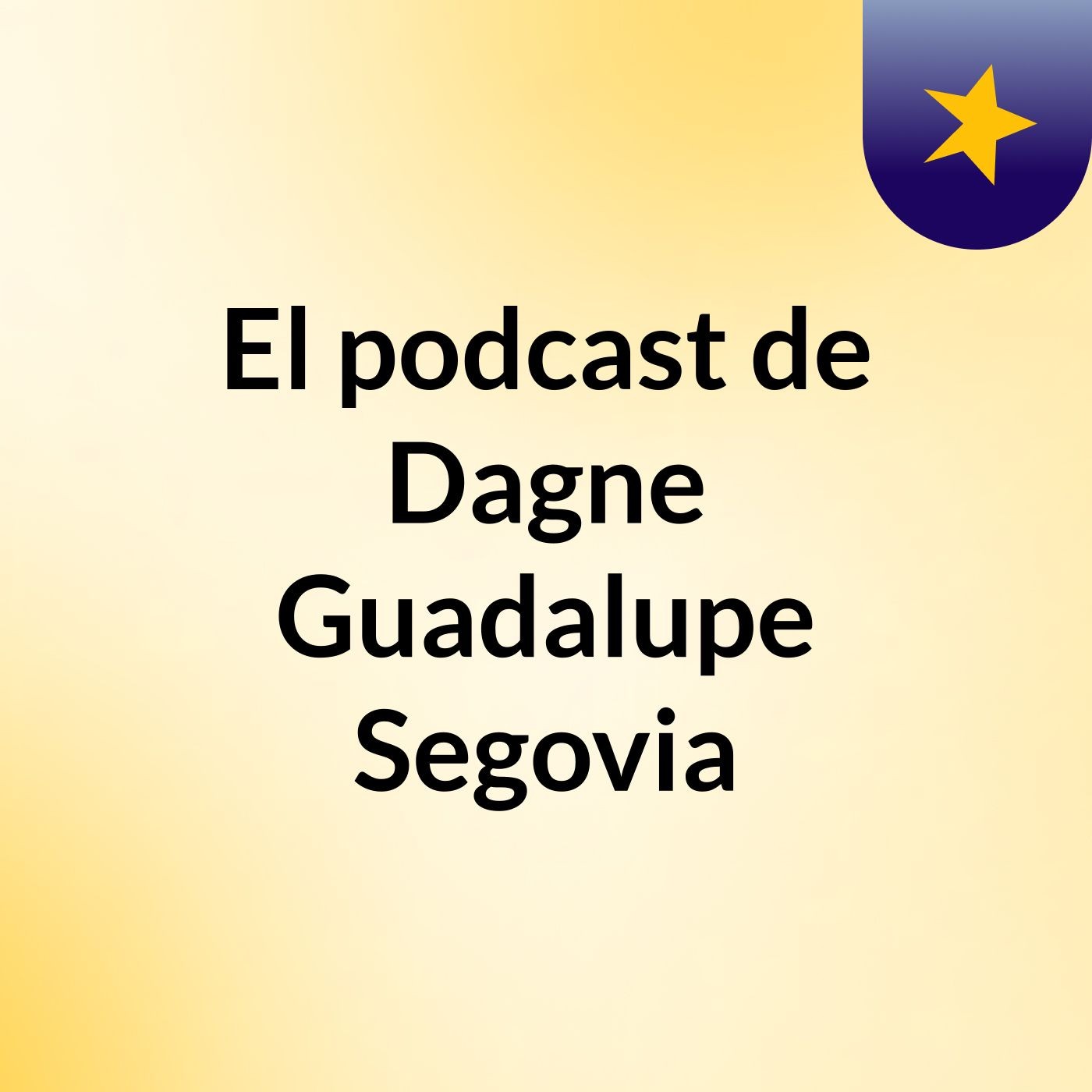 El podcast de Dagne Guadalupe Segovia podcast artwork