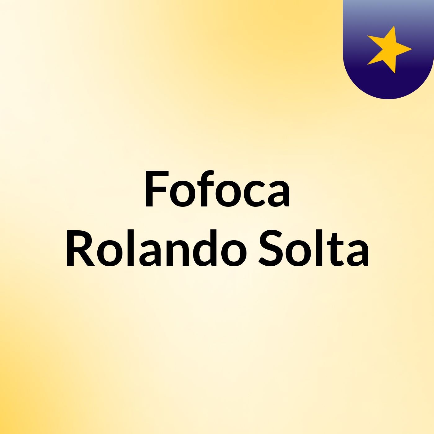 Fofoca Rolando Solta