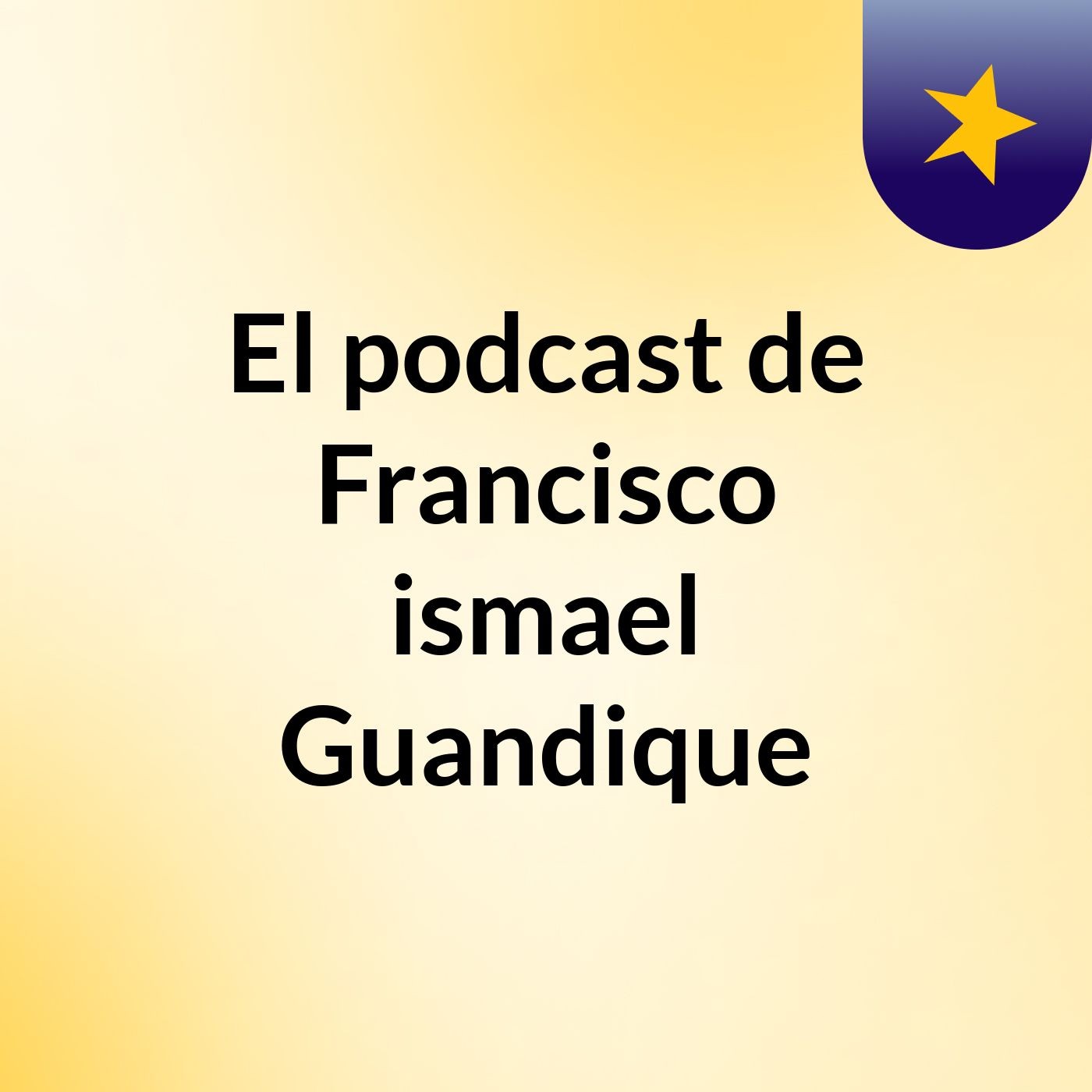 El podcast de Francisco ismael Guandique