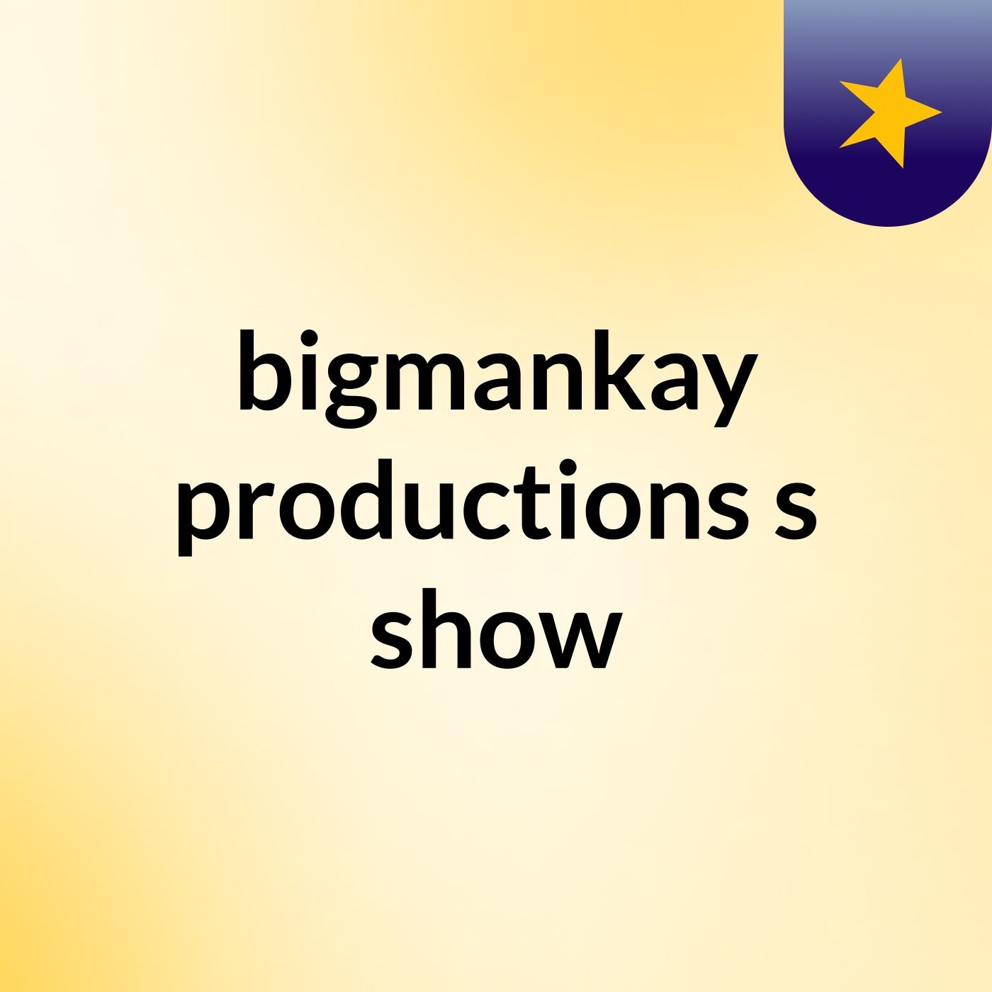 bigmankay productions's show