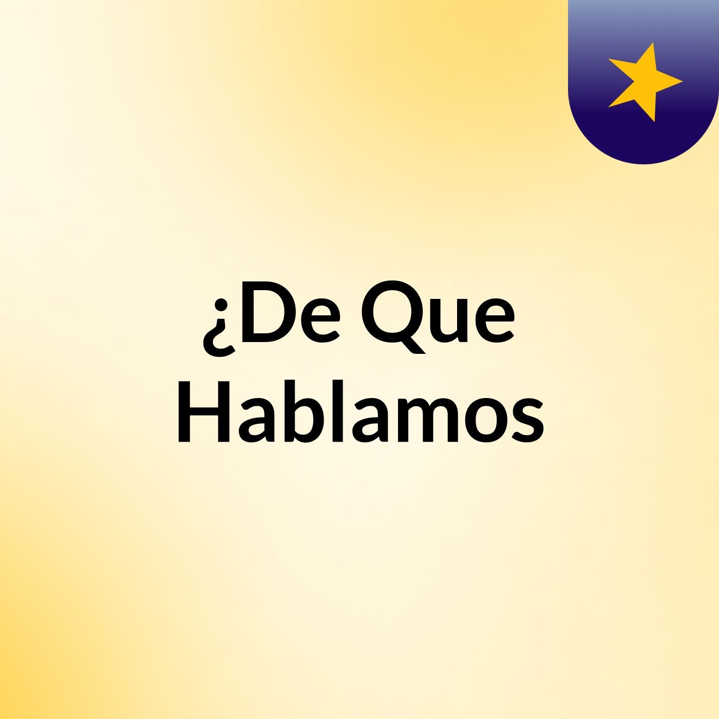 ¿De Que Hablamos?