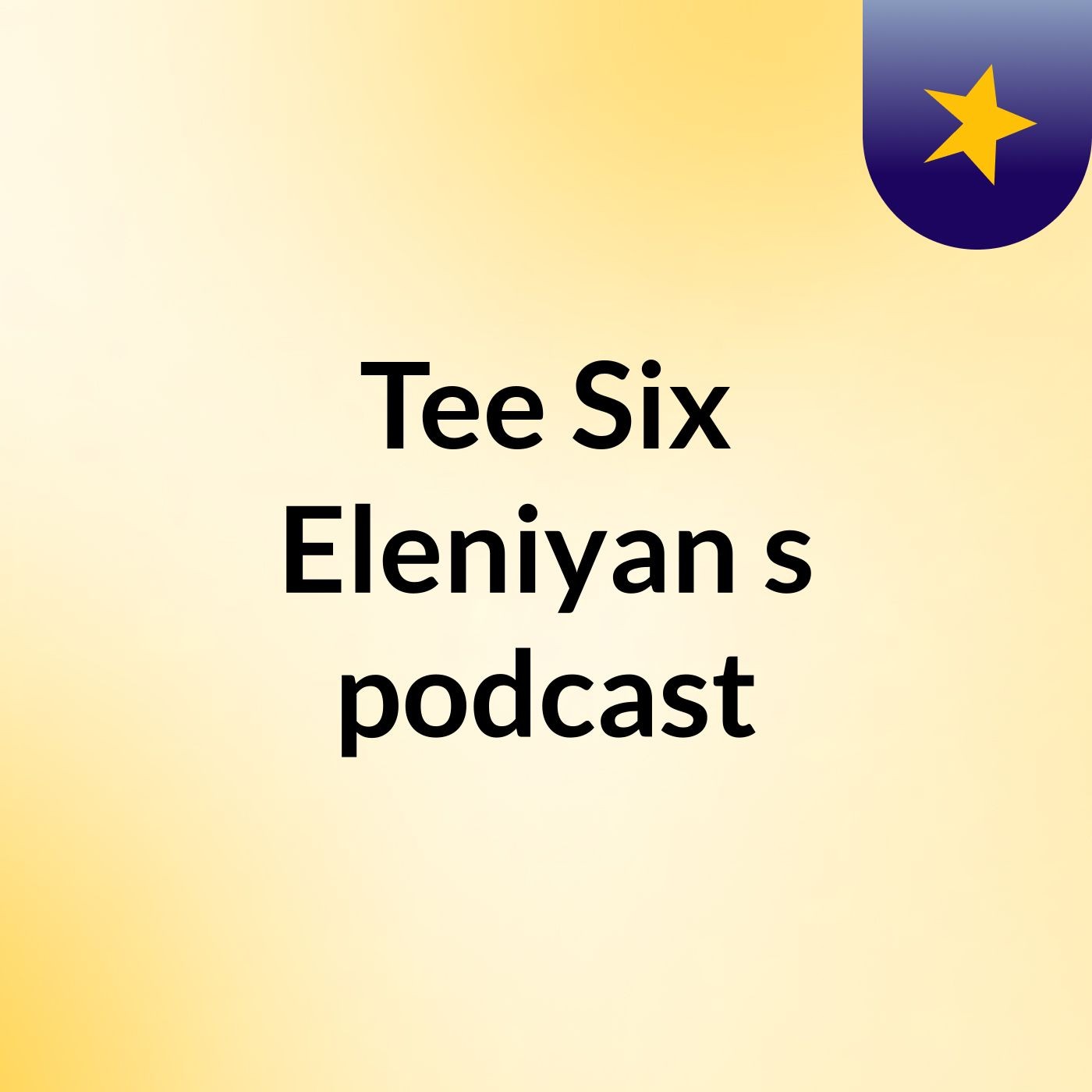 Tee Six Eleniyan's podcast