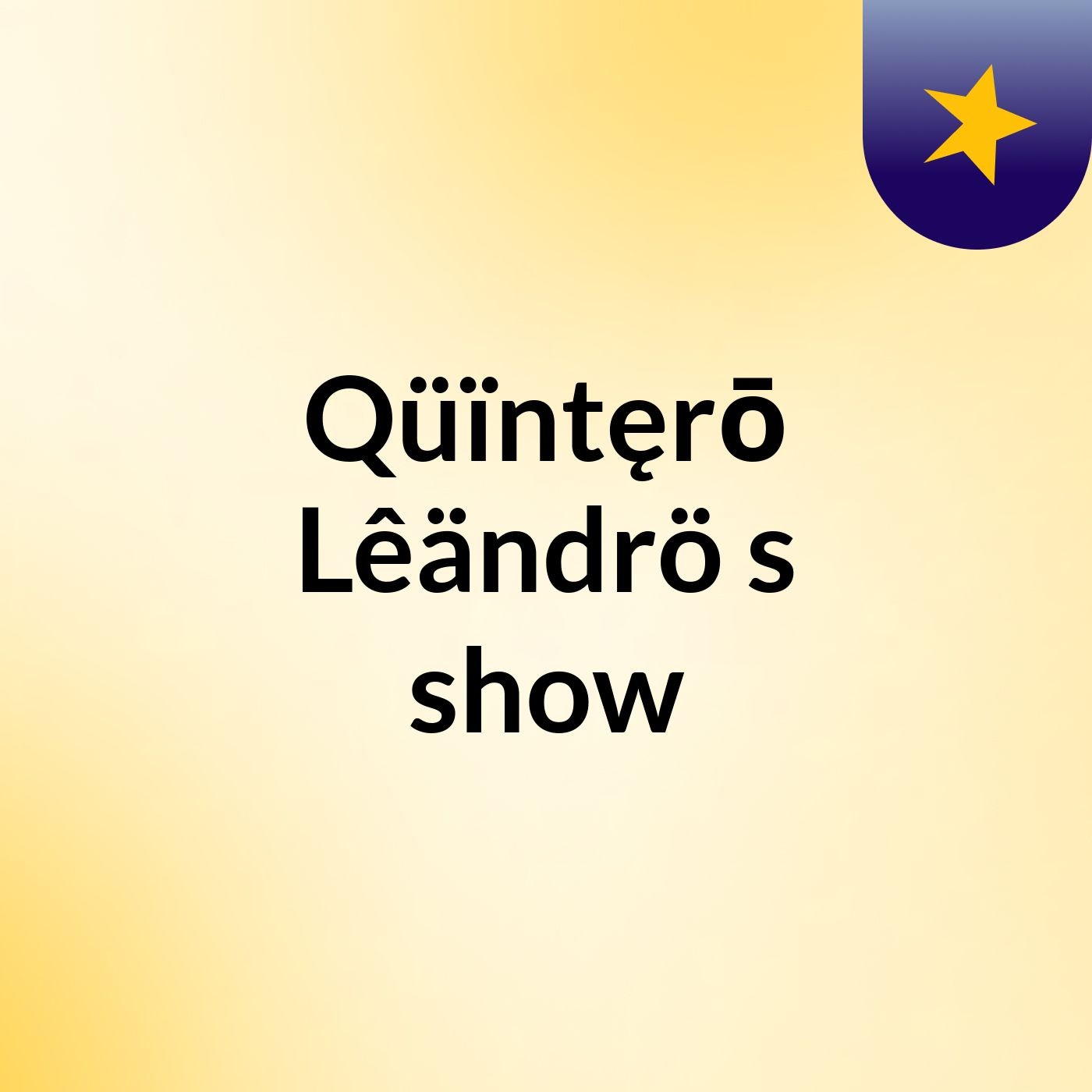 Qüïntęrō Lêändrö's show