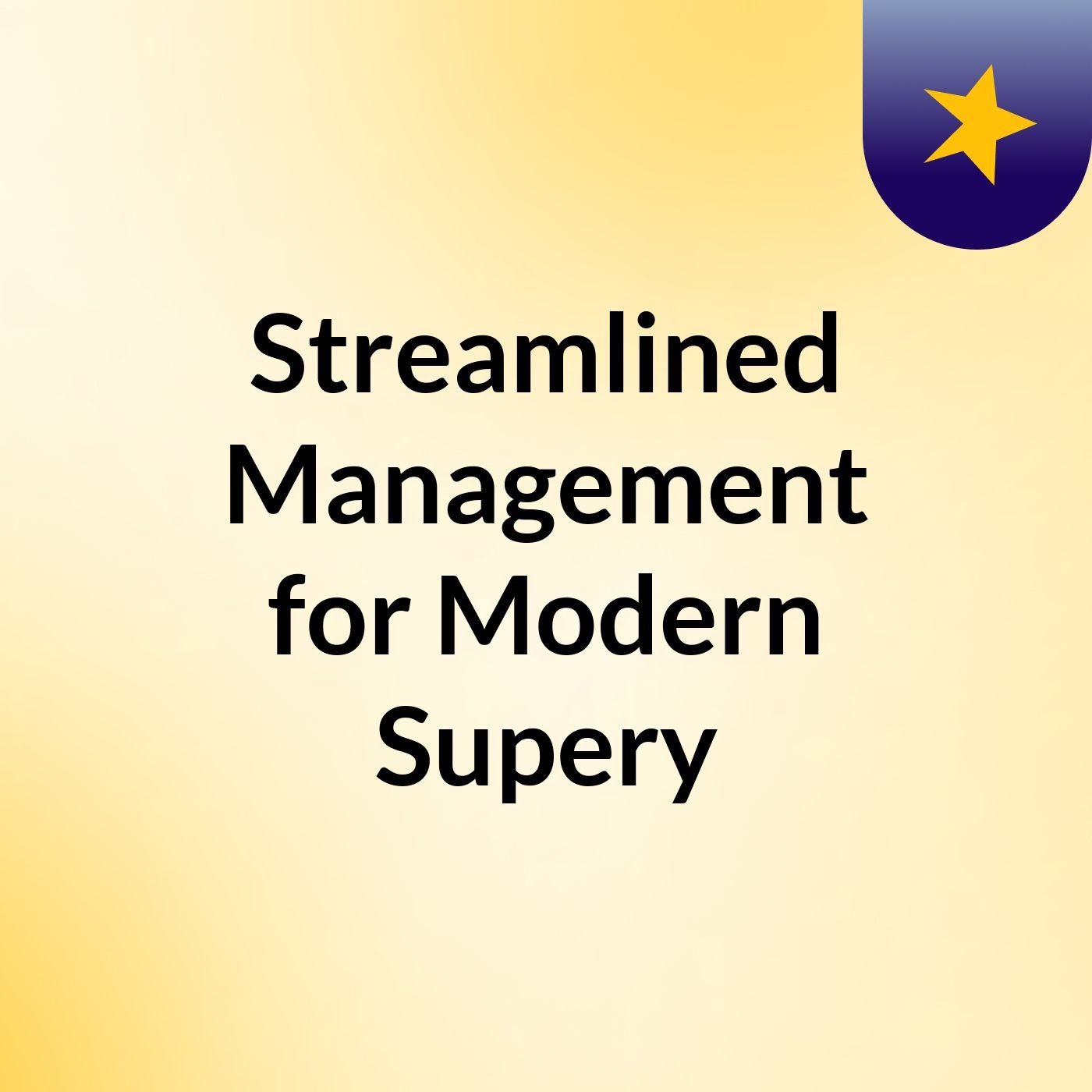 Streamlined Management for Modern Supery podcast artwork