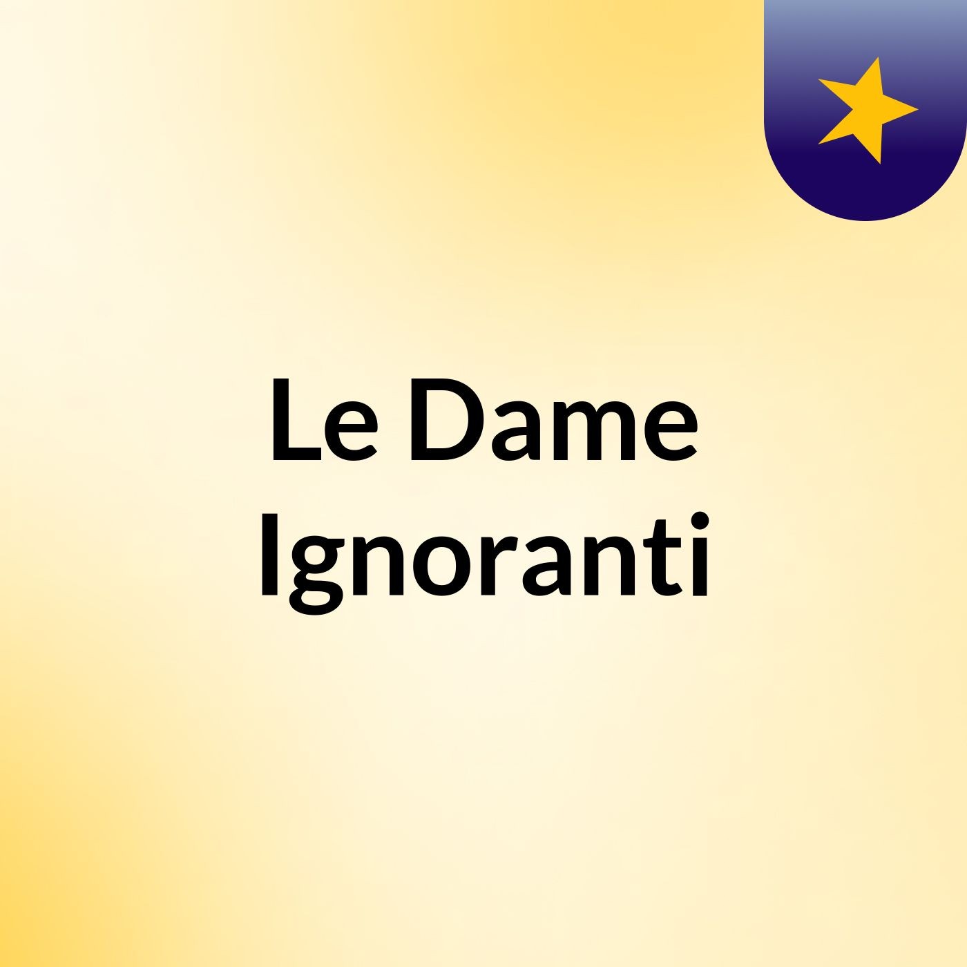 Le Dame Ignoranti podcast artwork