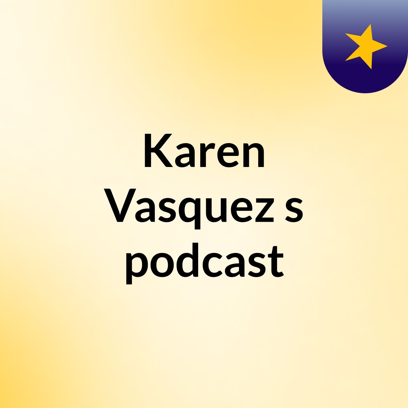 Episode 2 - Karen Vasquez's podcast