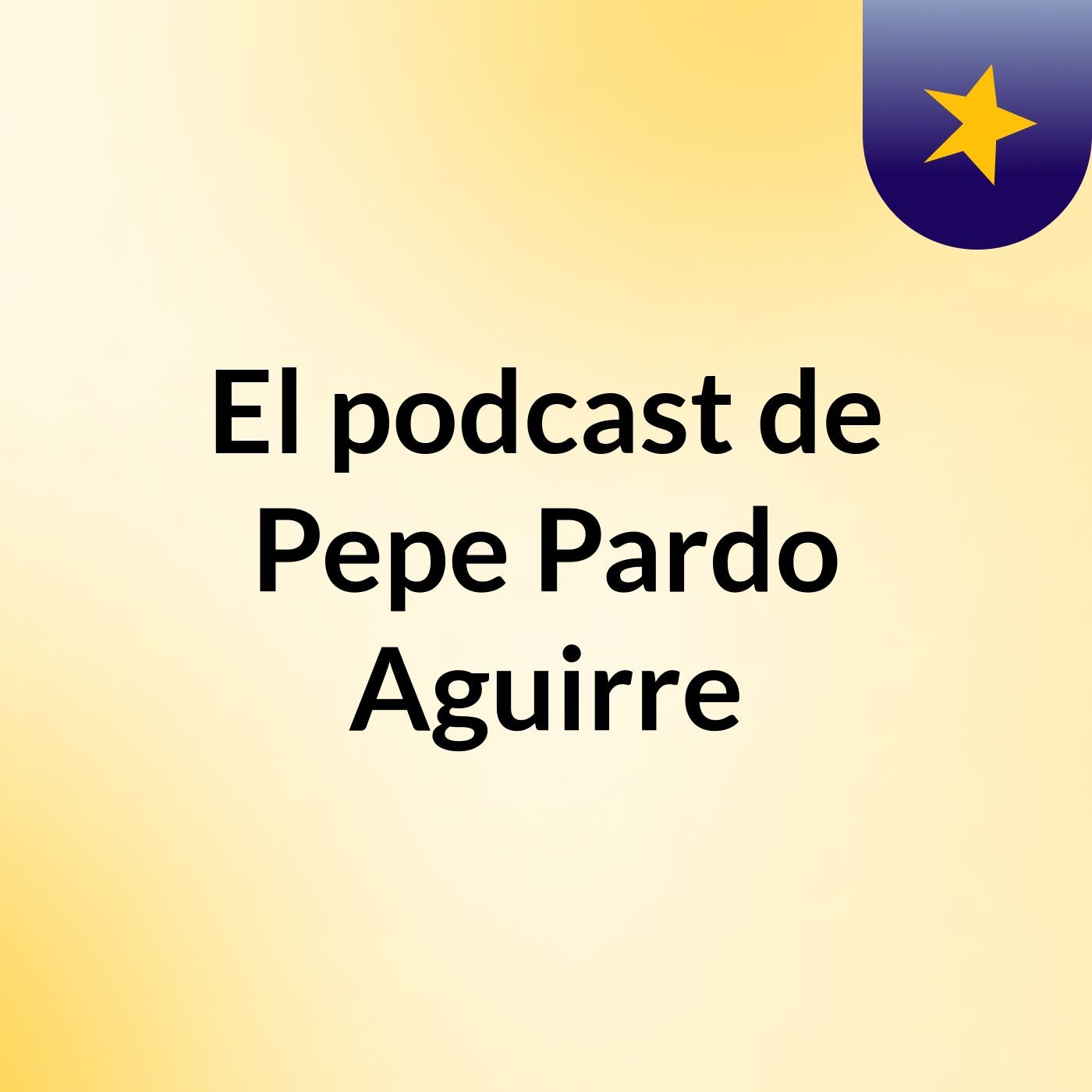 El podcast de Pepe Pardo Aguirre