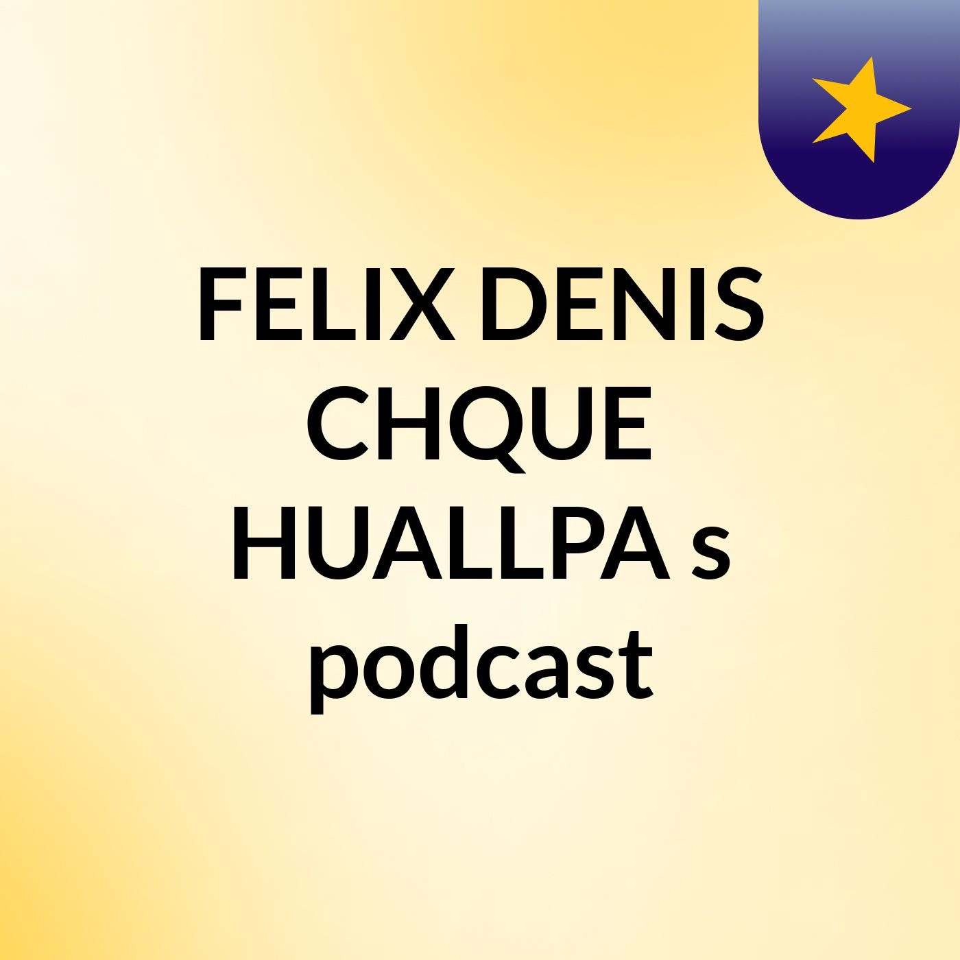 FELIX DENIS CHQUE HUALLPA's podcast