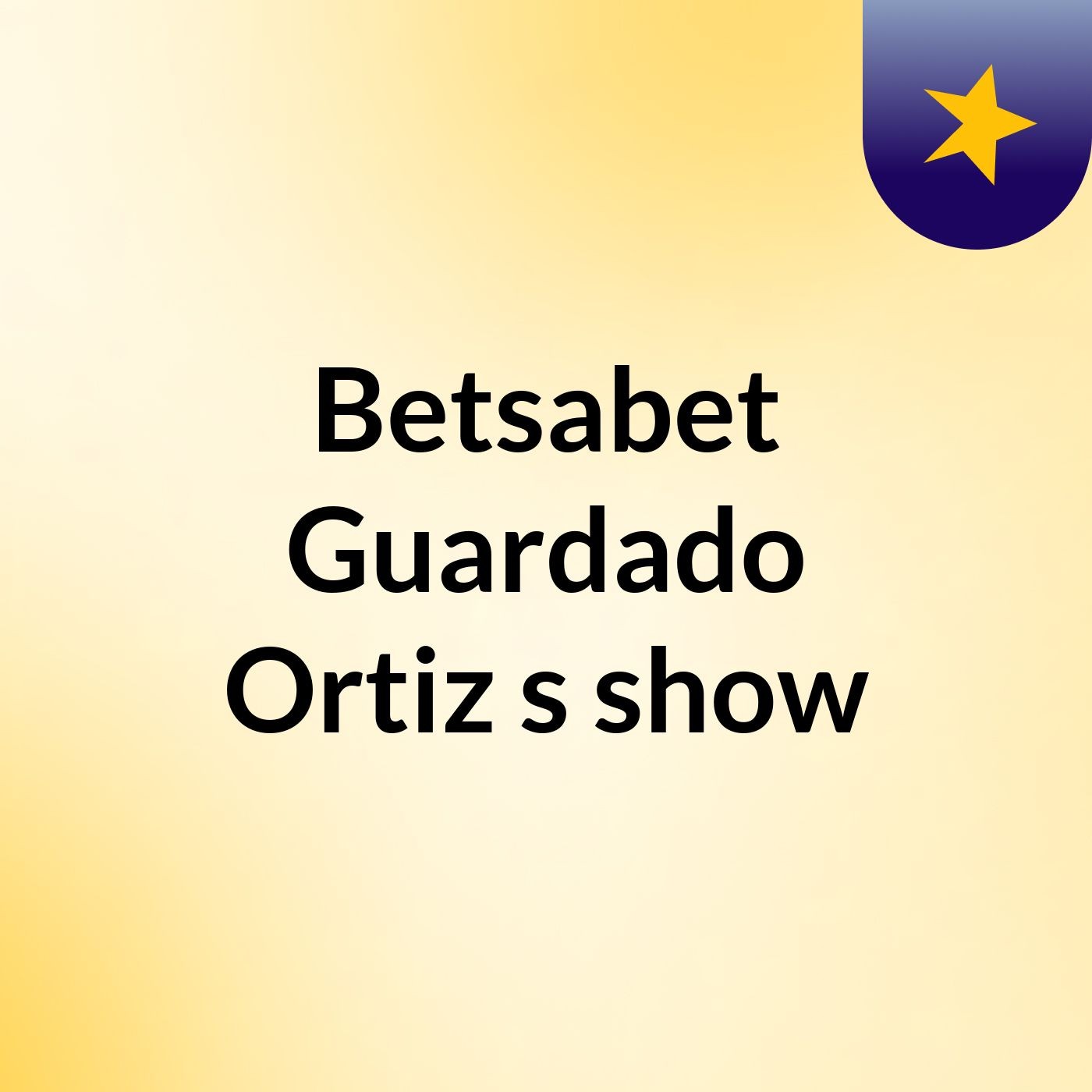 Betsabet Guardado Ortiz's show