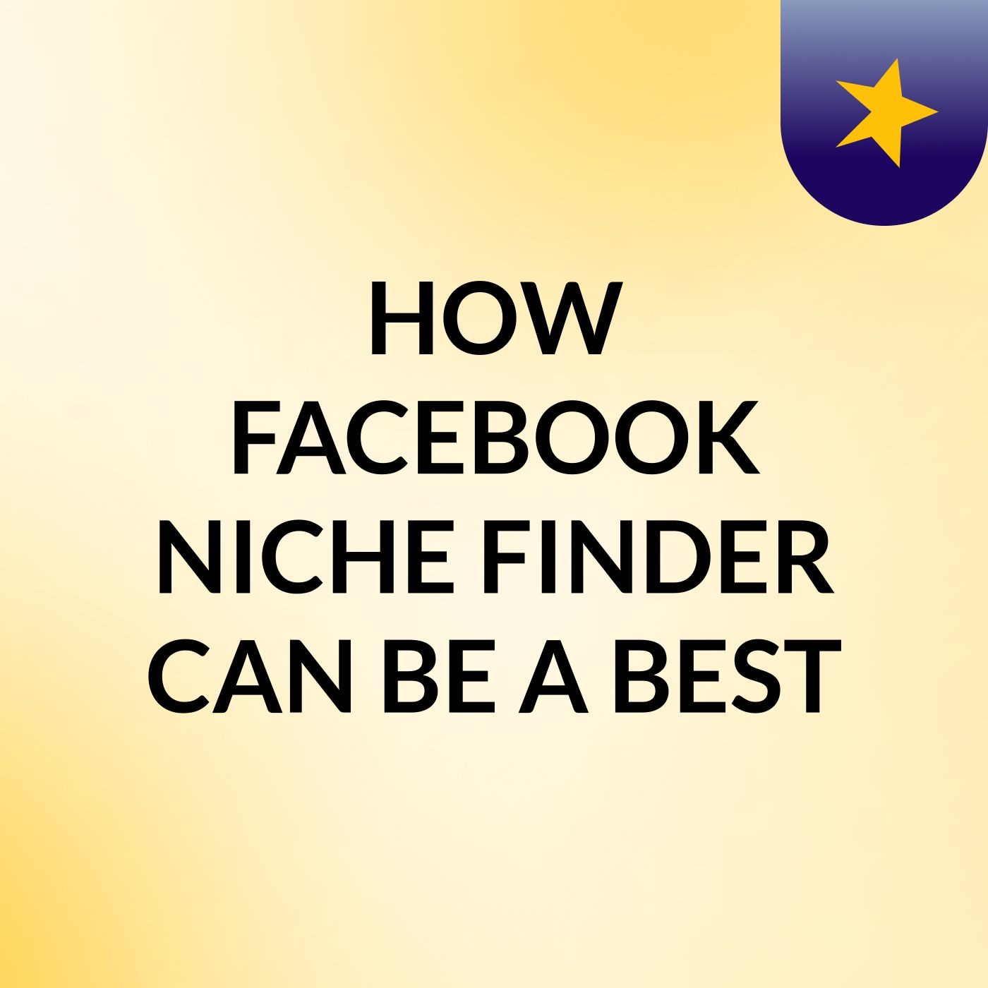 HOW FACEBOOK NICHE FINDER CAN BE A BEST