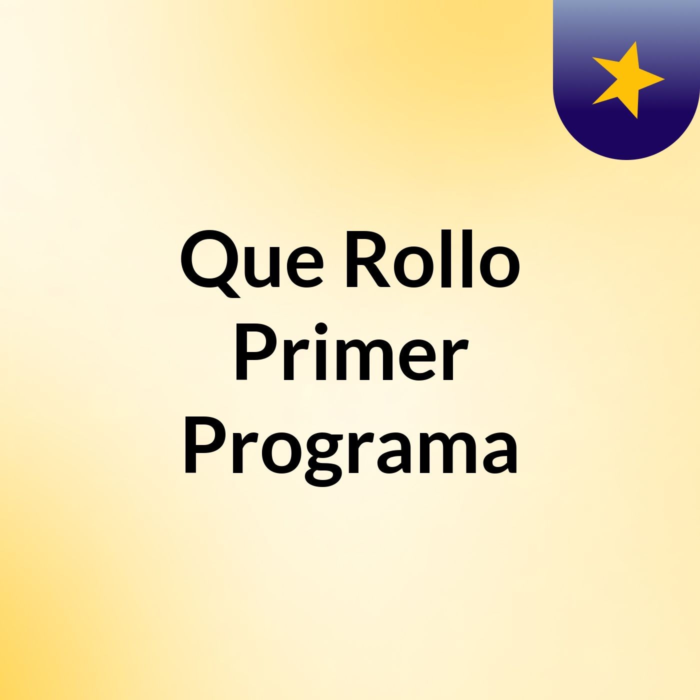 Que Rollo Primer Programa