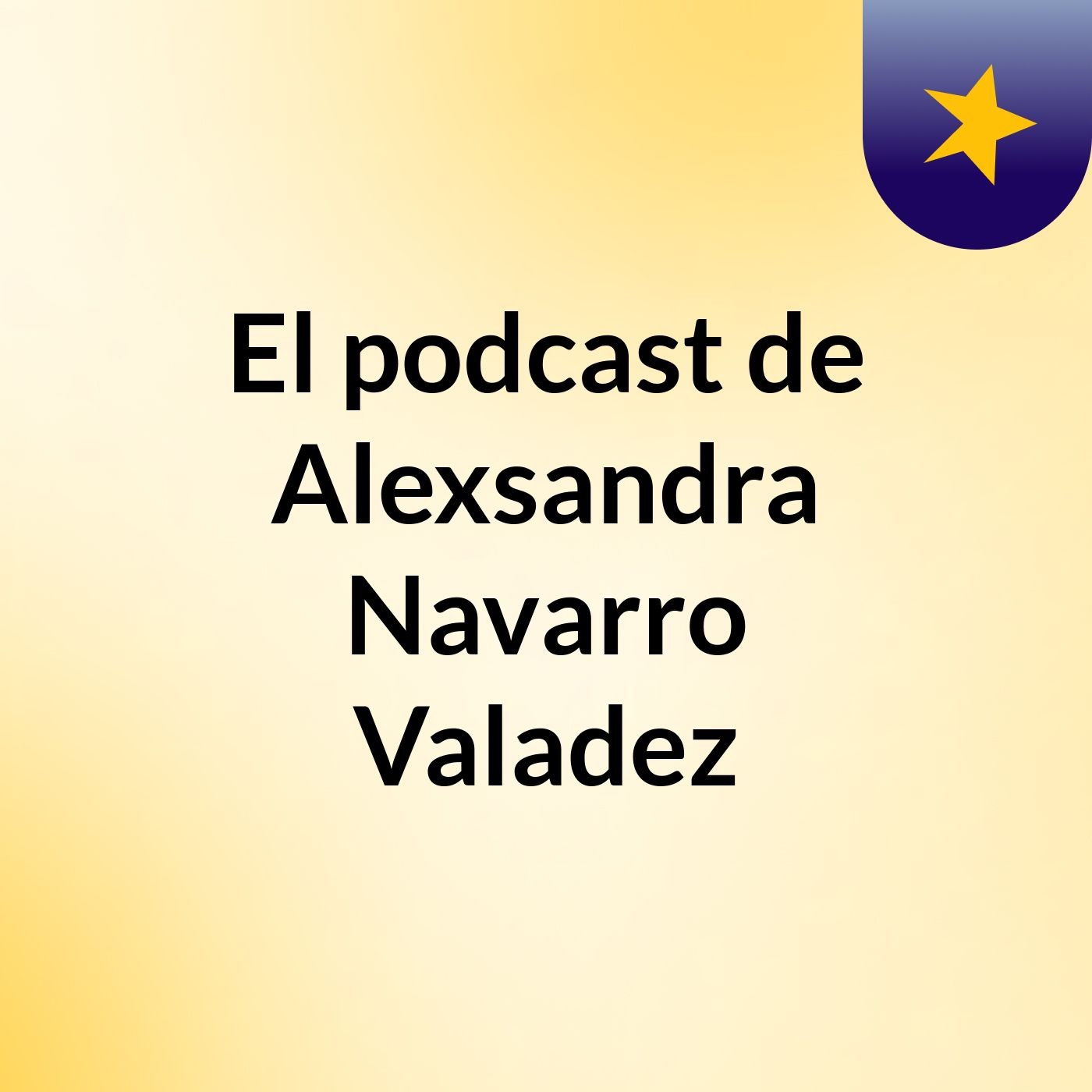 El podcast de Alexsandra Navarro Valadez podcast artwork