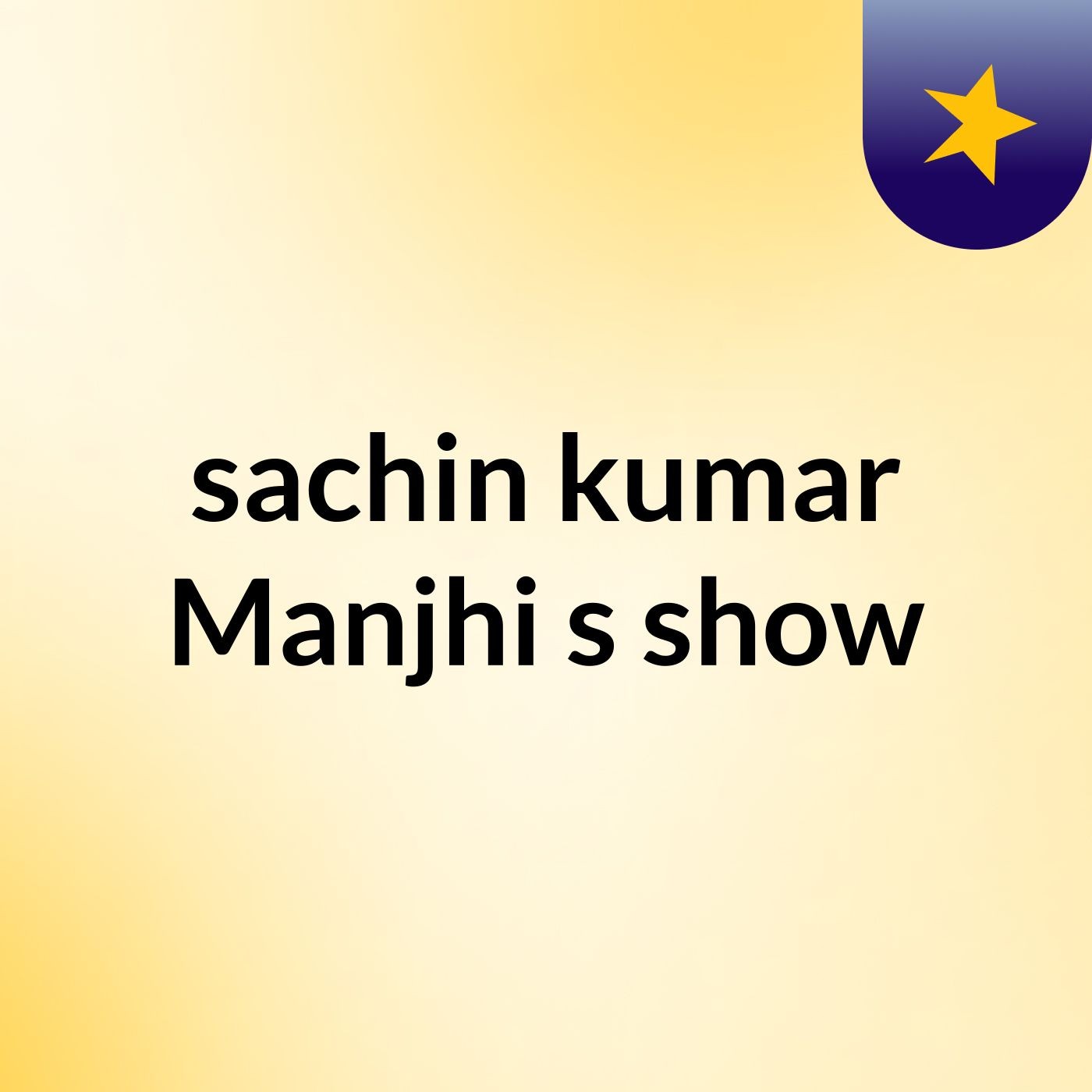 sachin kumar Manjhi's show