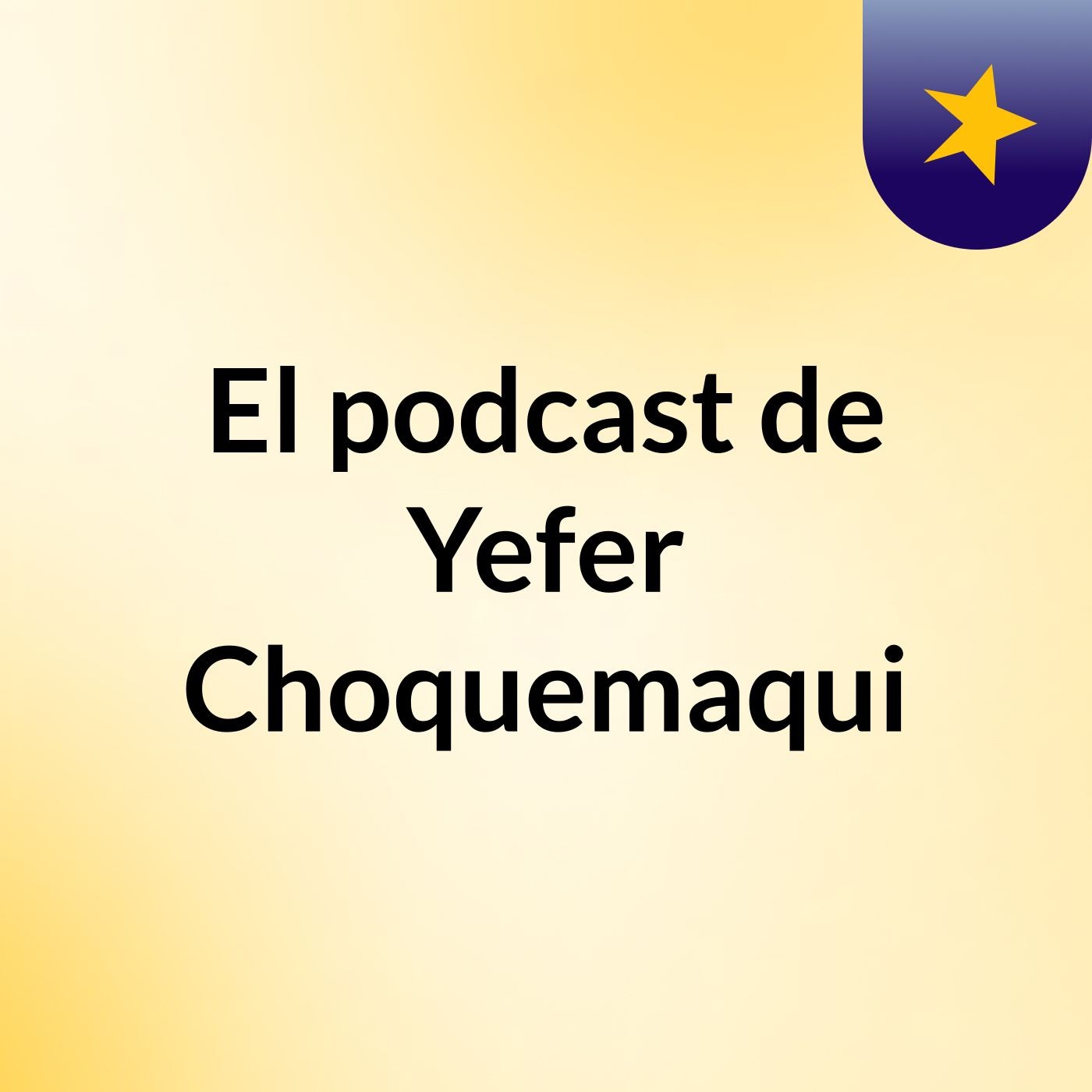 El podcast de Yefer Choquemaqui podcast artwork