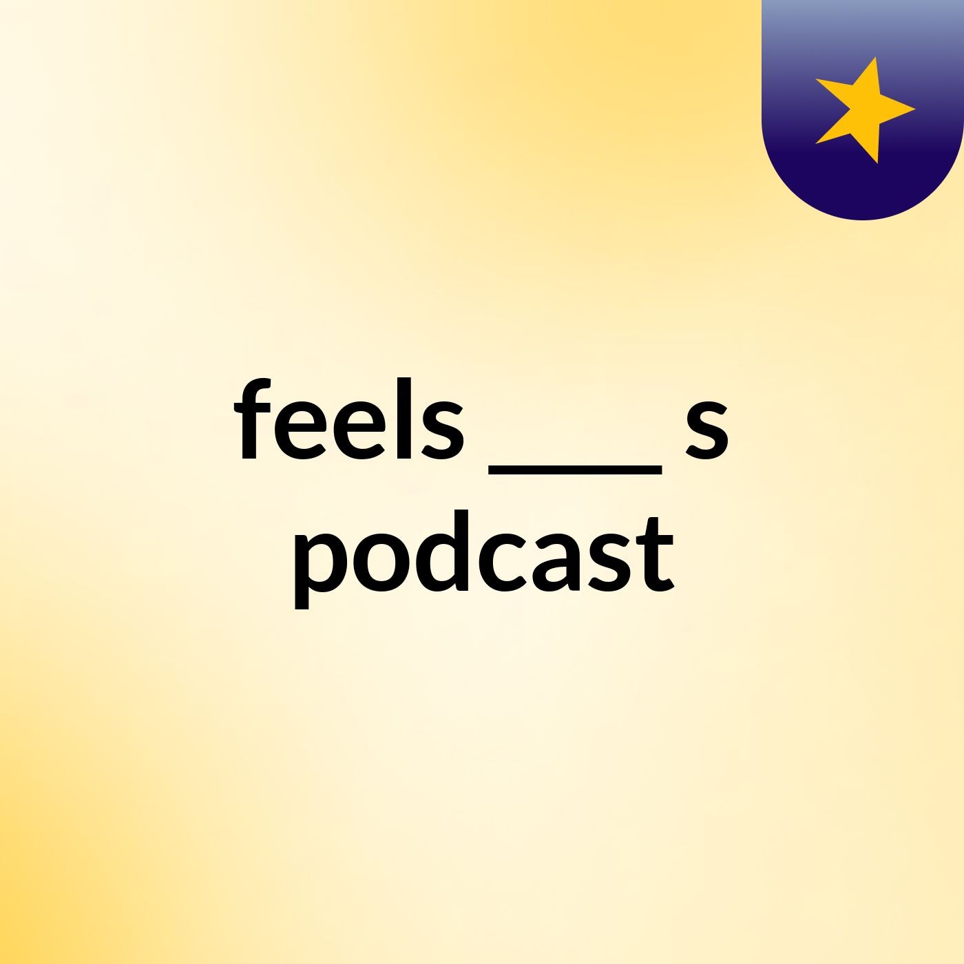 feels ____'s podcast