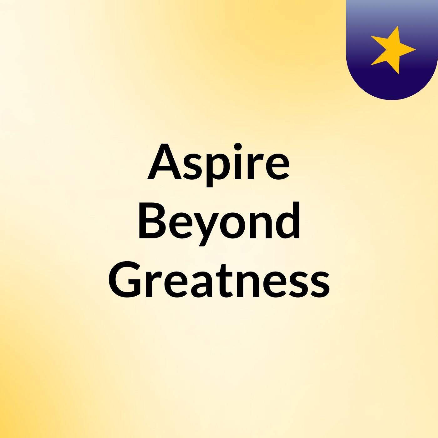 Aspire Beyond Greatness