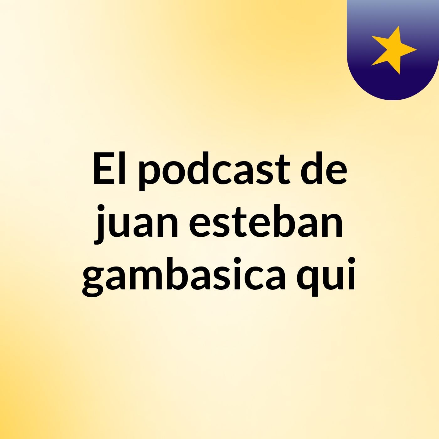 El podcast de juan esteban gambasica qui podcast artwork