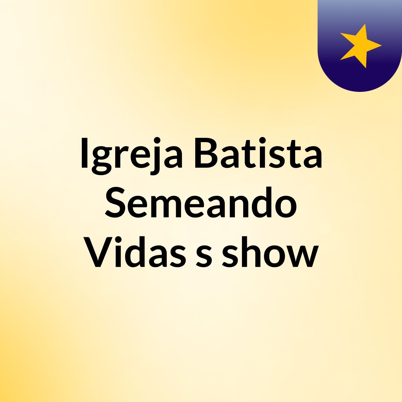 Igreja Batista Semeando Vidas's show