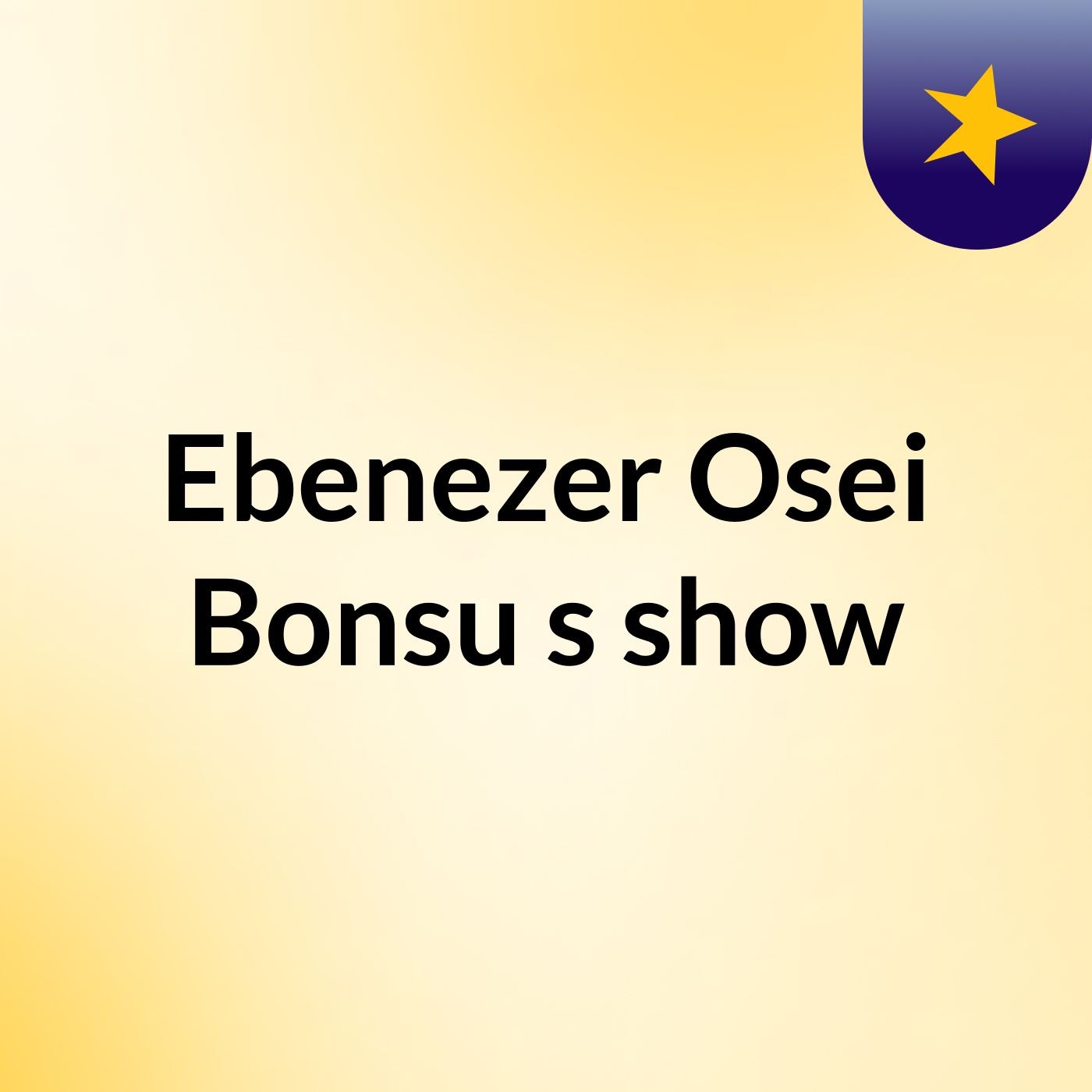 Ebenezer Osei Bonsu's show podcast artwork