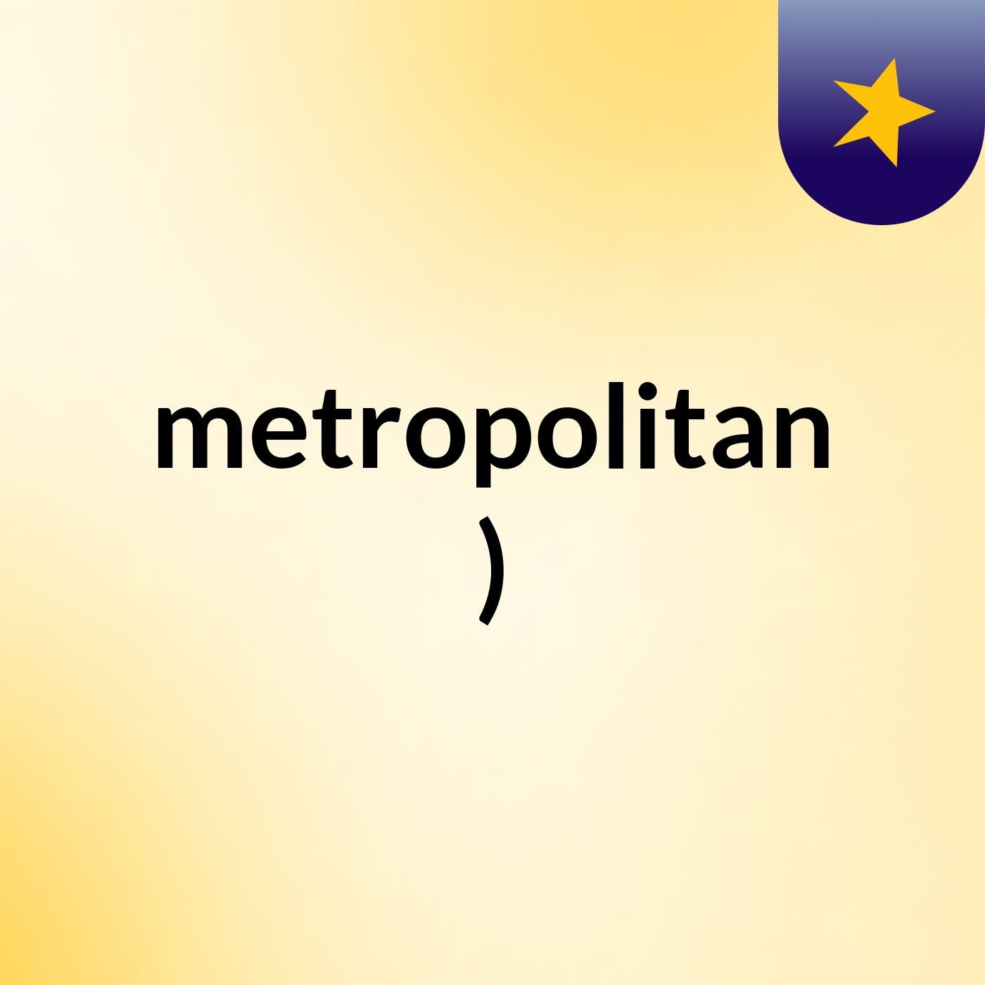 metropolitan :)