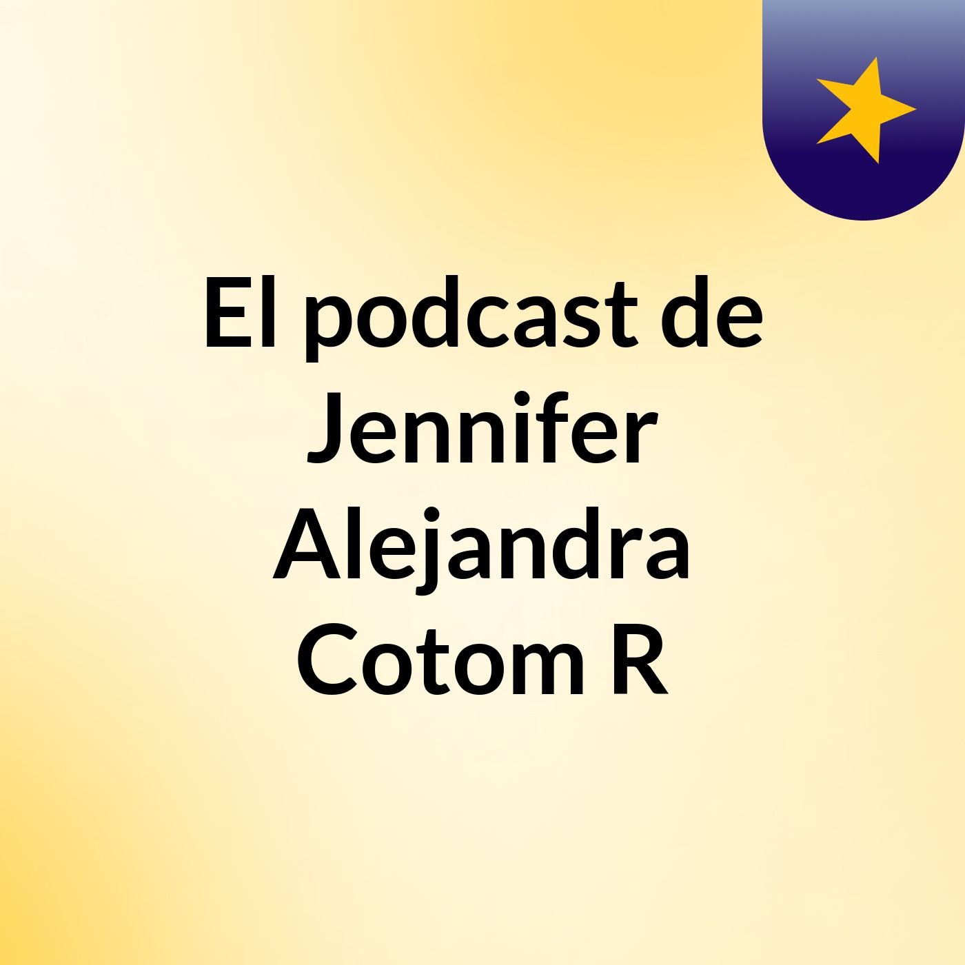 El podcast de Jennifer Alejandra Cotom R