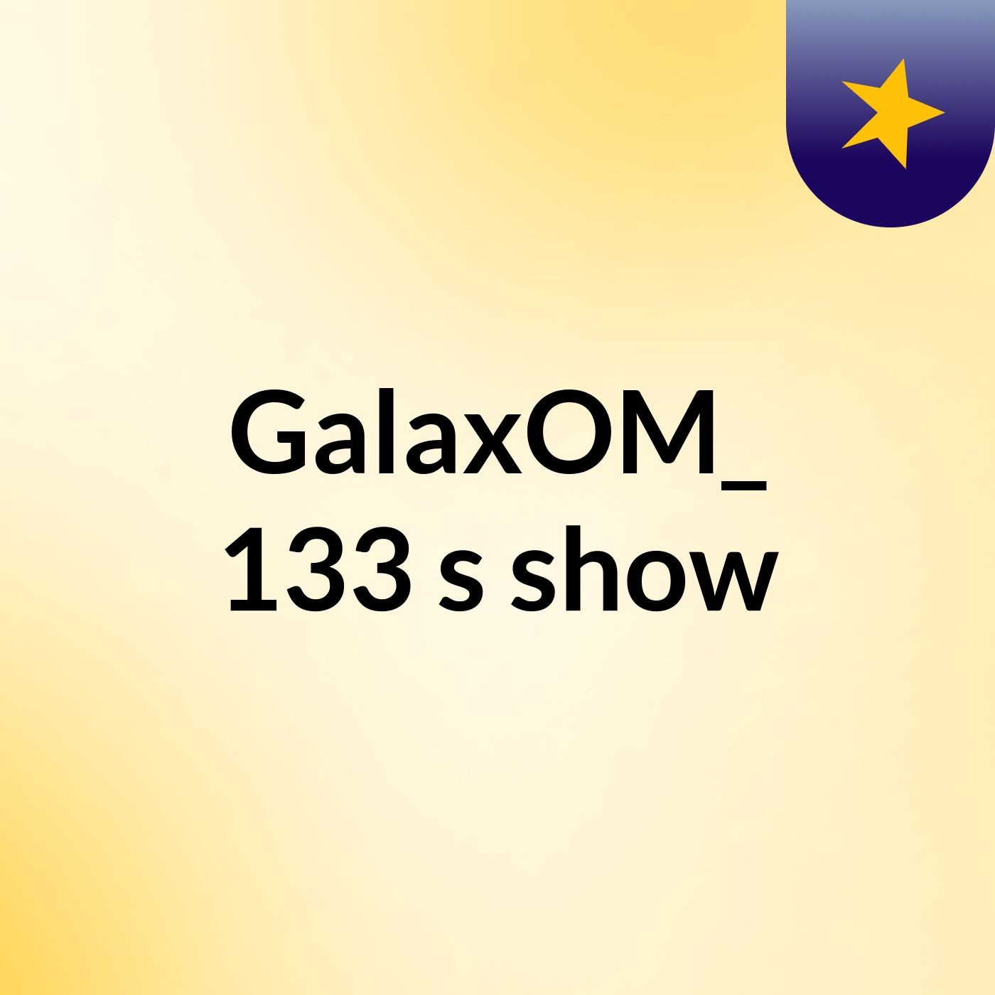 GalaxOM_ 133's show