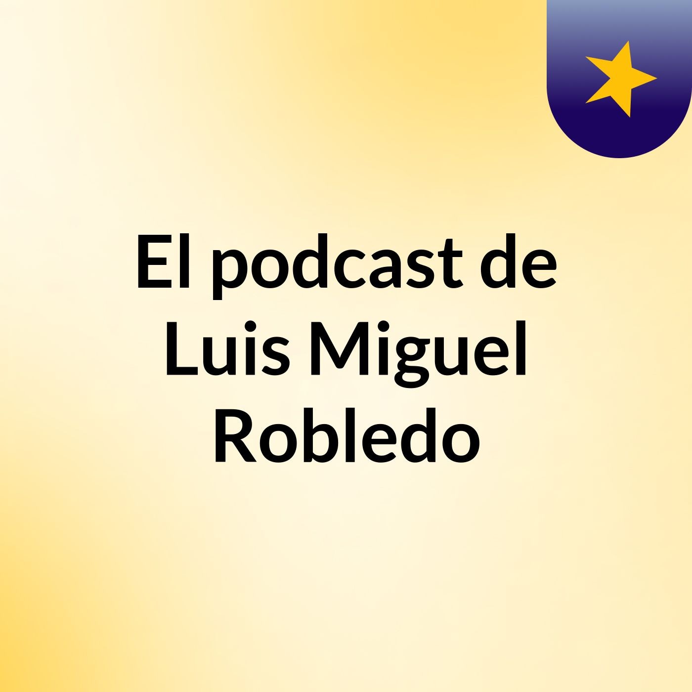Episodio 3 - El podcast de Luis Miguel Robledo