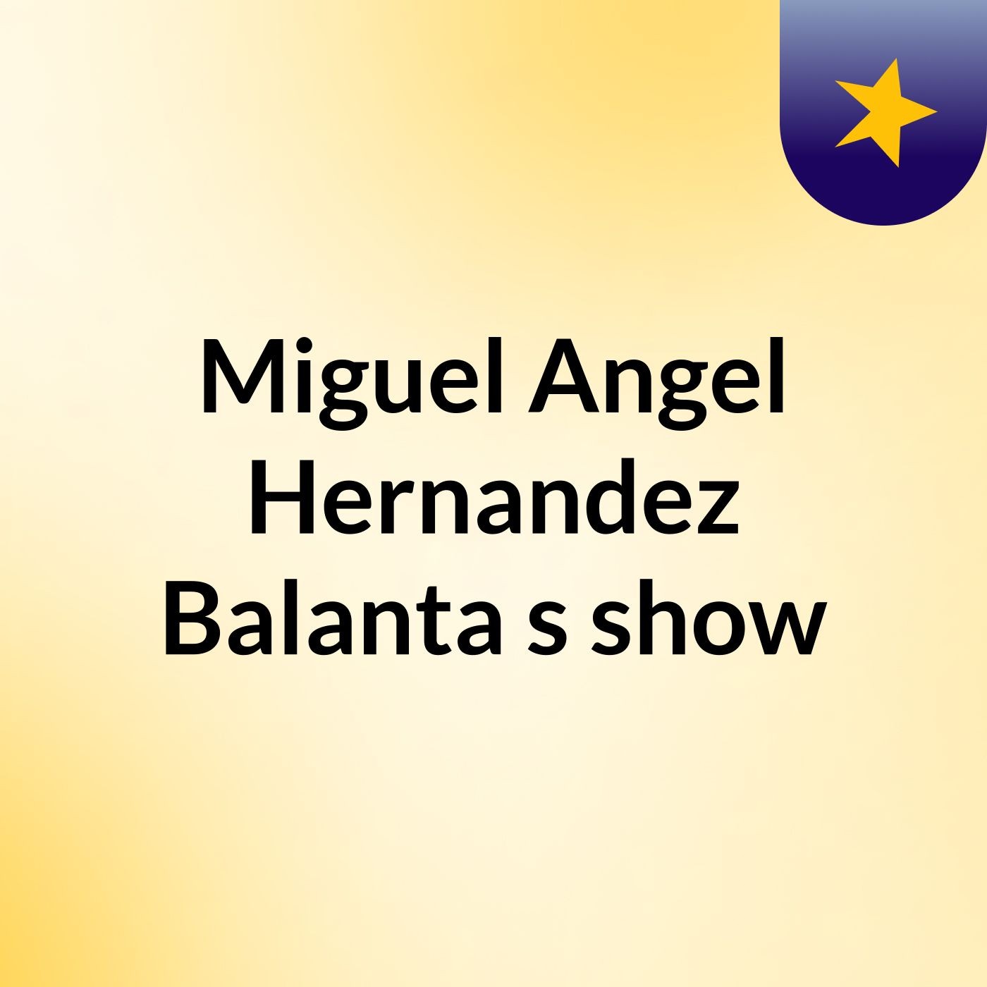Miguel Angel Hernandez Balanta's show podcast artwork