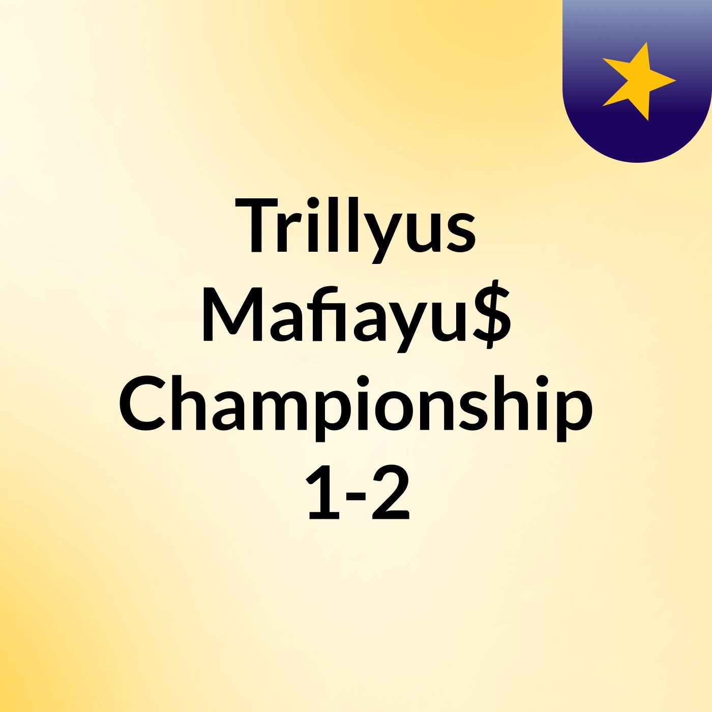 Trillyus Mafiayu$ Championship 1-2